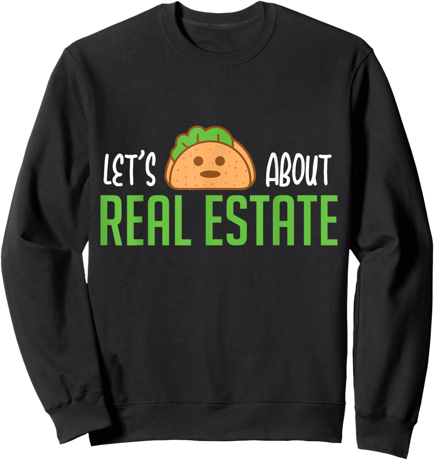 Lets Taco About Real Estate I Funny Realtor Sweatshirt - Sweatshirt | Black