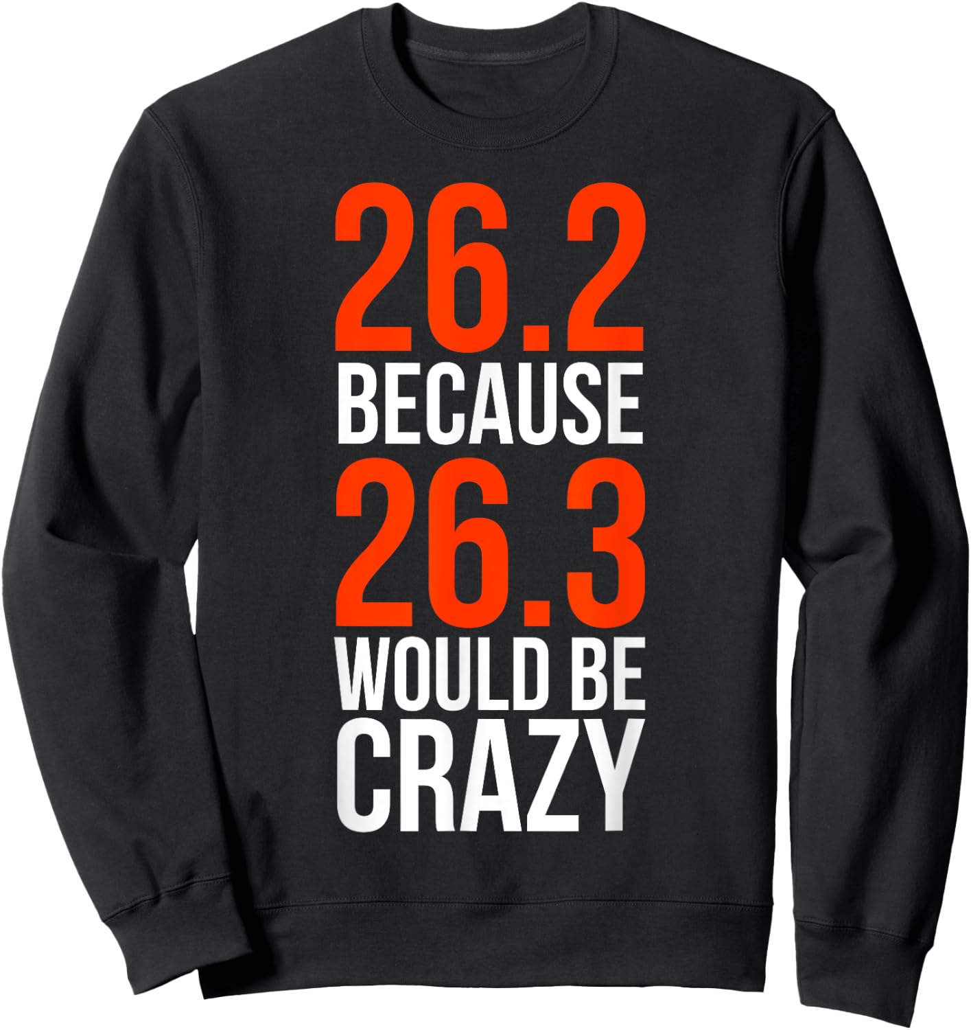 26.2 Because 26.3 Would Be Crazy Marathon Runner Shirt Sweatshirt - Sweatshirt | Black