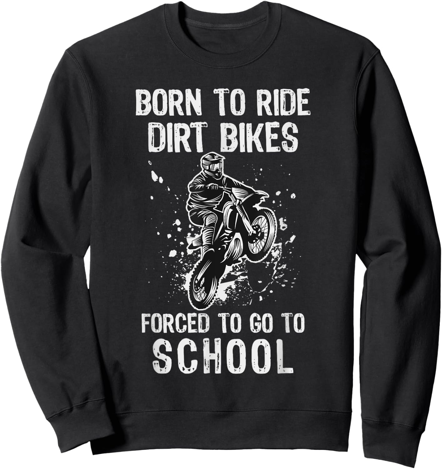 Born To Ride Dirt Bikes Forced To Go To School Sweatshirt - Sweatshirt | Black