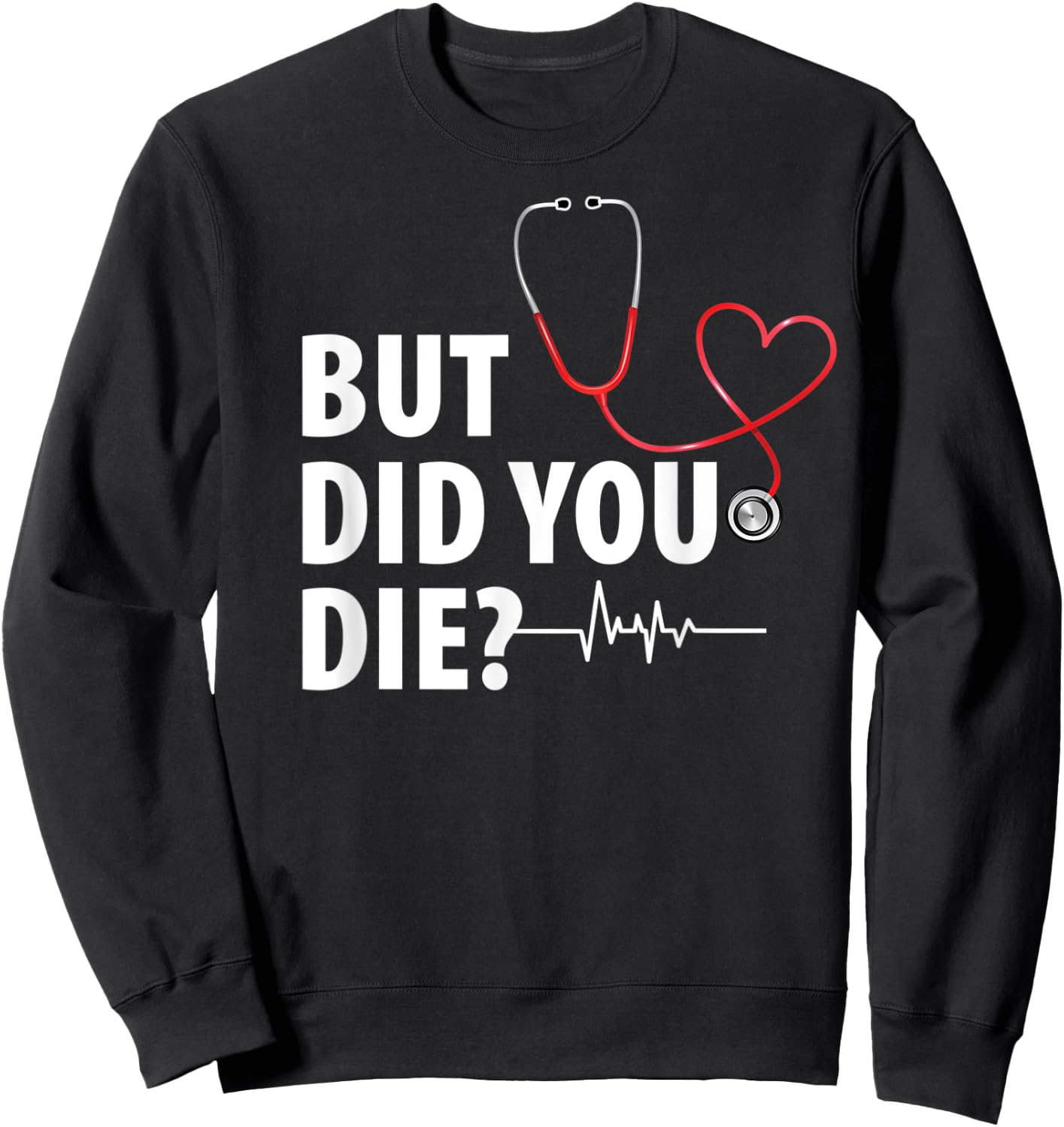 Funny Nurse Shirt, But Did You Die Sweatshirt - Sweatshirt | Black
