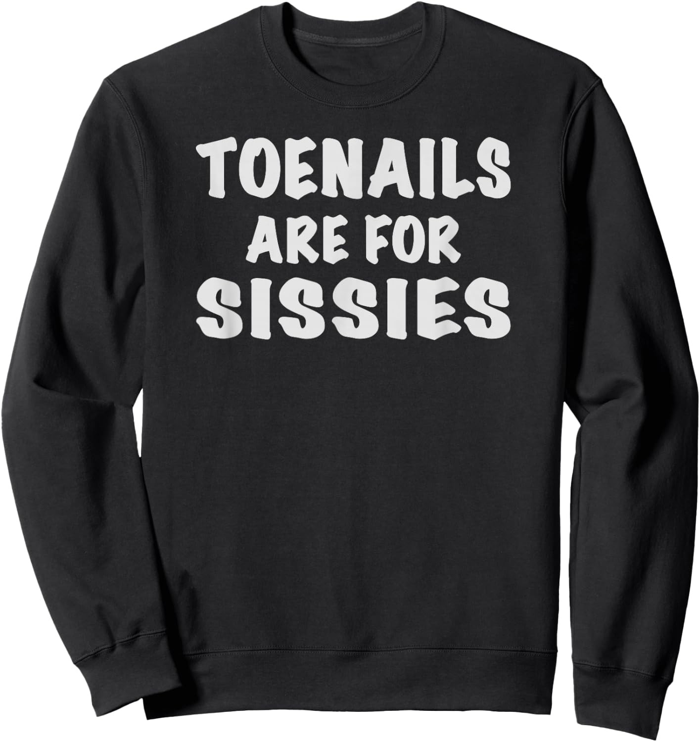 Toenails Are For Sissies Sweatshirt - Sweatshirt | Black
