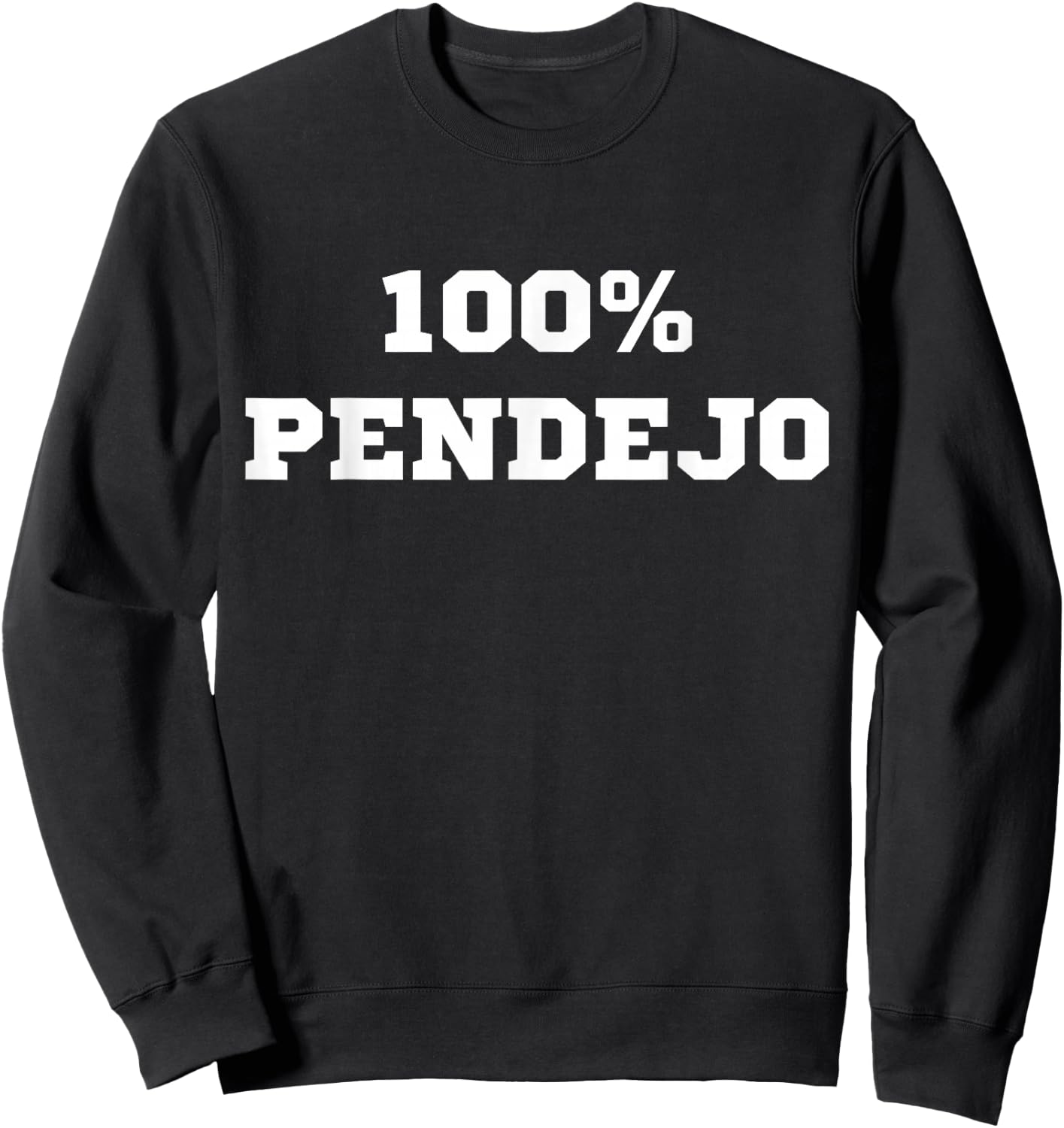 100% Pendejo (Spanish for Idiot) Funny Sarcastic Mexican Gag Sweatshirt - Sweatshirt | Black