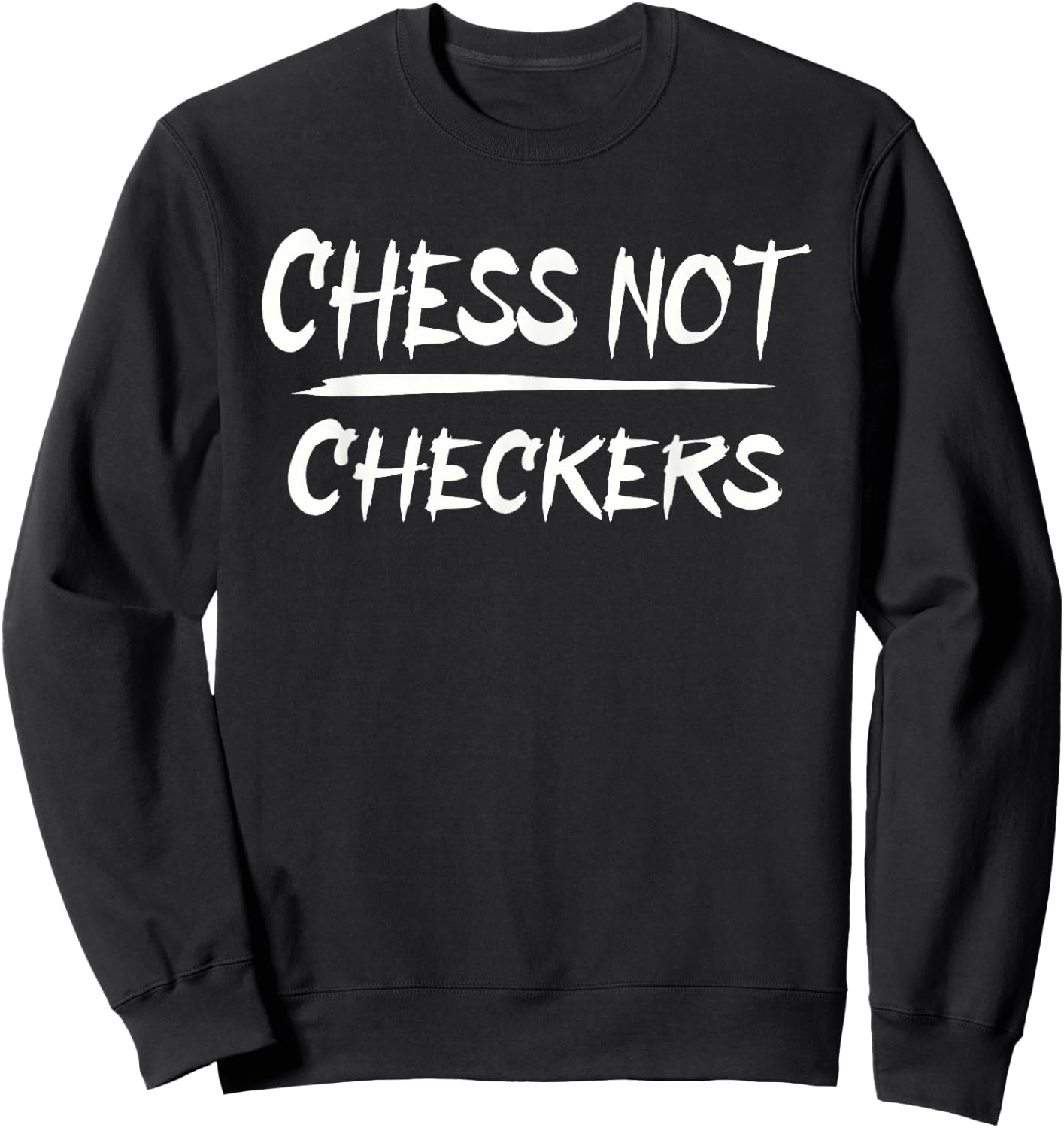 Play Chess Not Checkers - Separate to Elevate Sweatshirt - Sweatshirt | Black