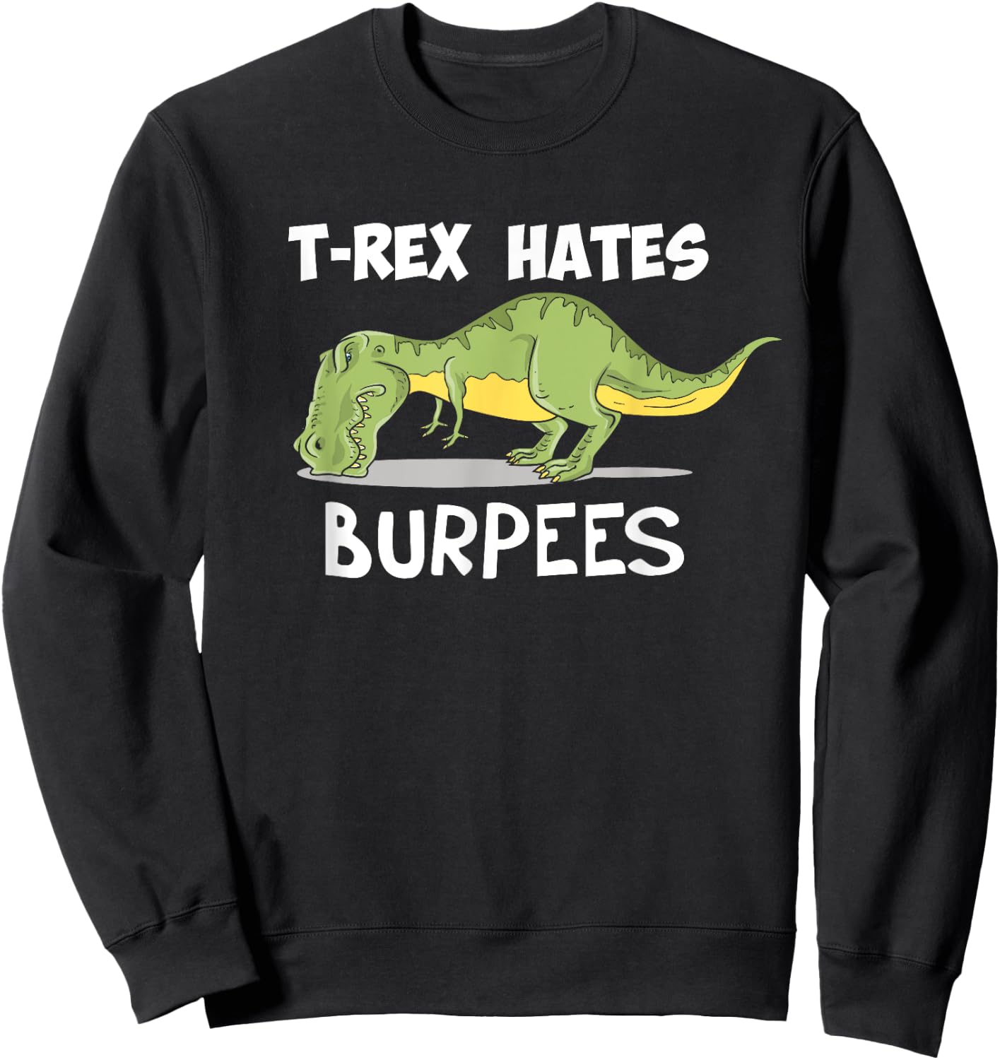 T Rex Hates Burpees Funny Dinosaur Enthusiast Gym Gift Sweatshirt - Sweatshirt | Black