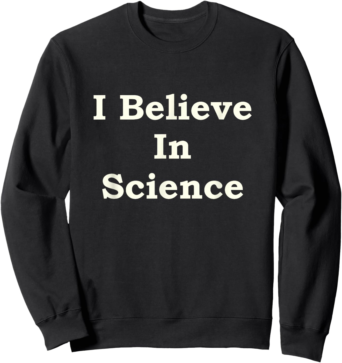 I Believe In Science Sweatshirt - Sweatshirt | Black
