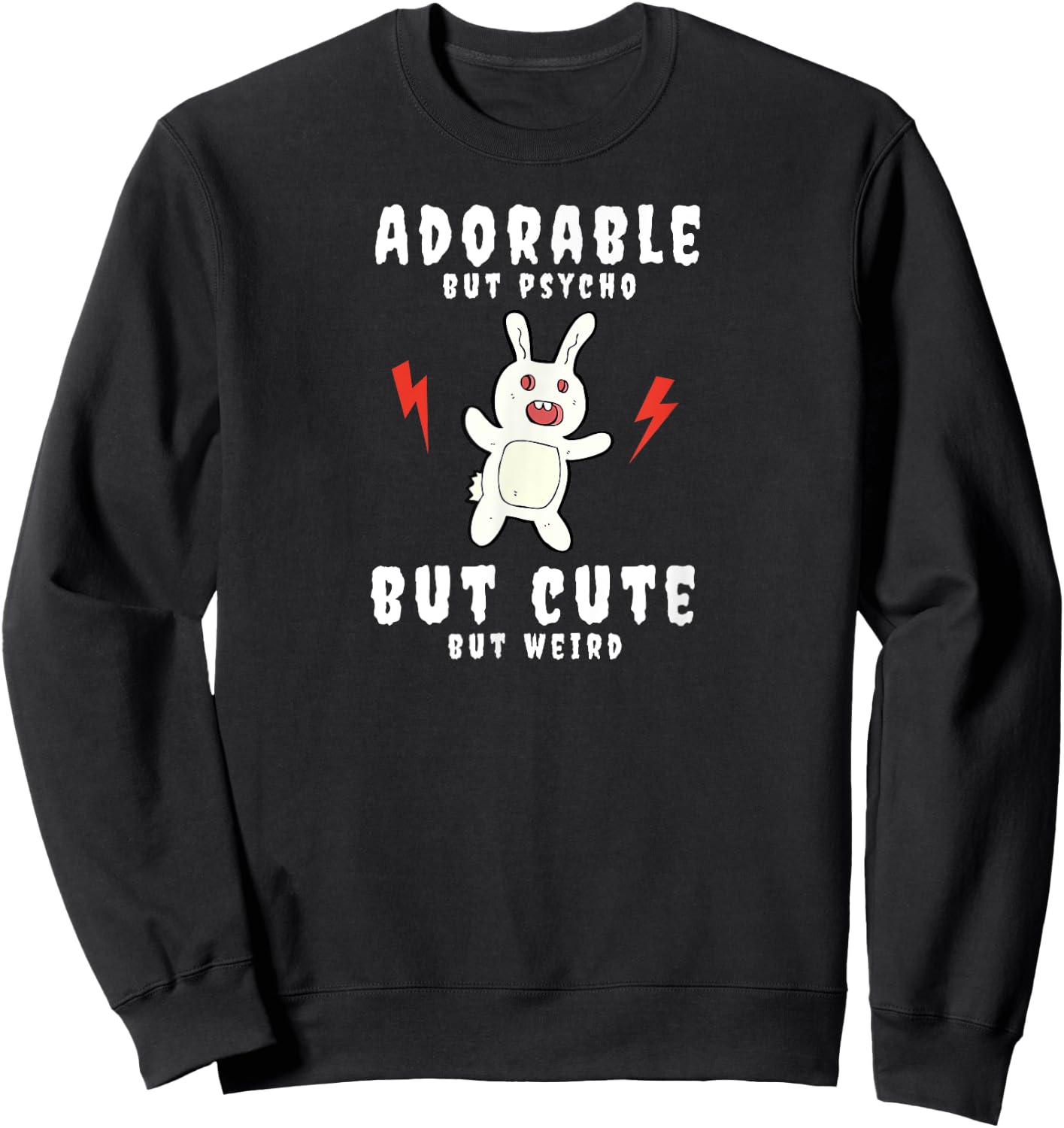 Adorable But Psycho But Cute But Weird Bunny Funny Sweatshirt - Sweatshirt | Black