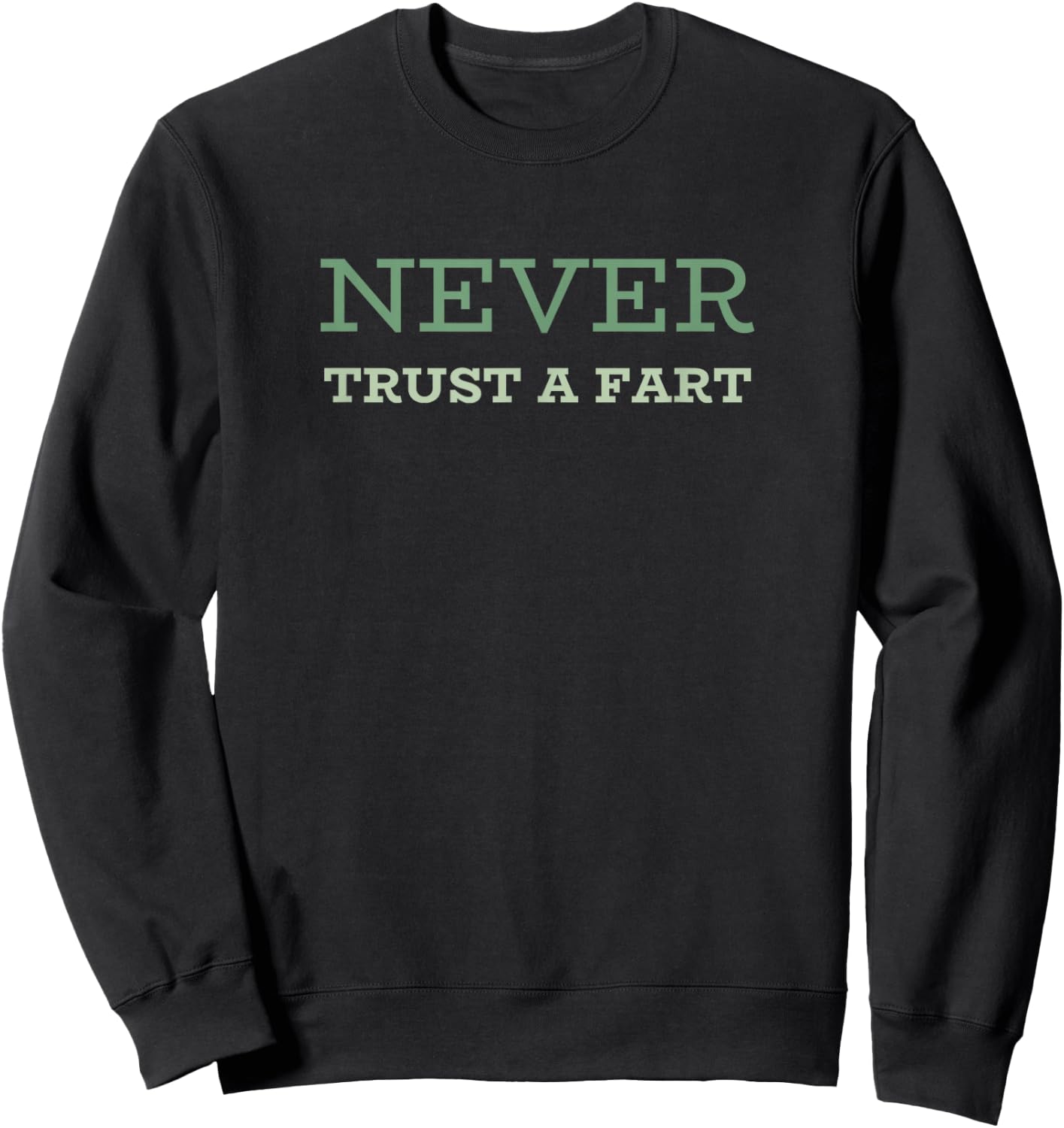 Never Trust A Fart - Funny Running Saying Sweatshirt - Sweatshirt | Black