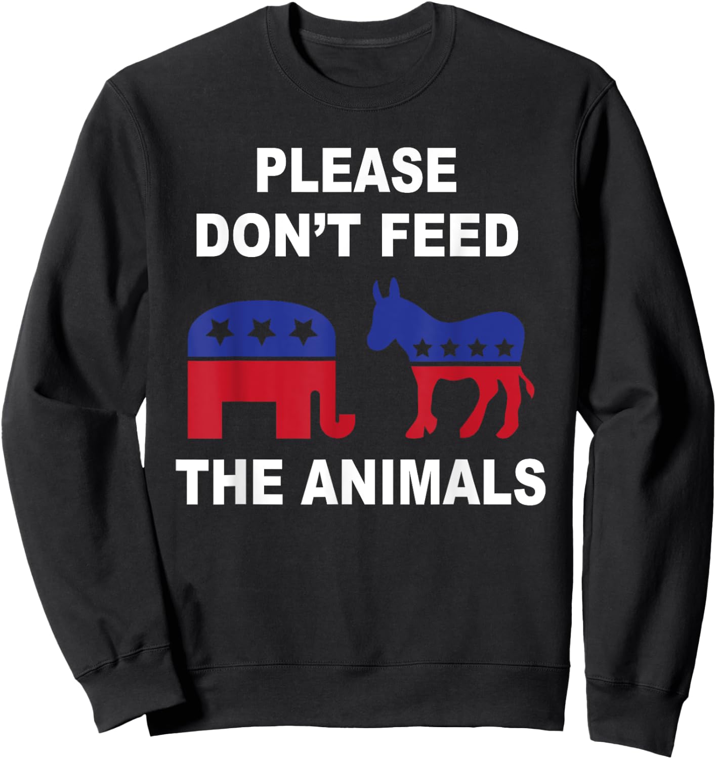Don't Feed The Animals Funny Voting Elephant Donkey Sweatshirt - Sweatshirt | Black
