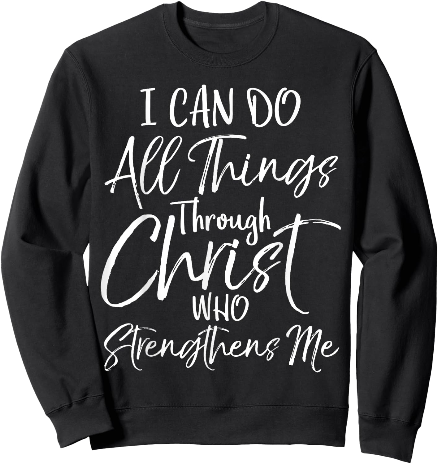 I Can Do All Things Through Christ Who Strengthens Me Sweatshirt - Sweatshirt | Black