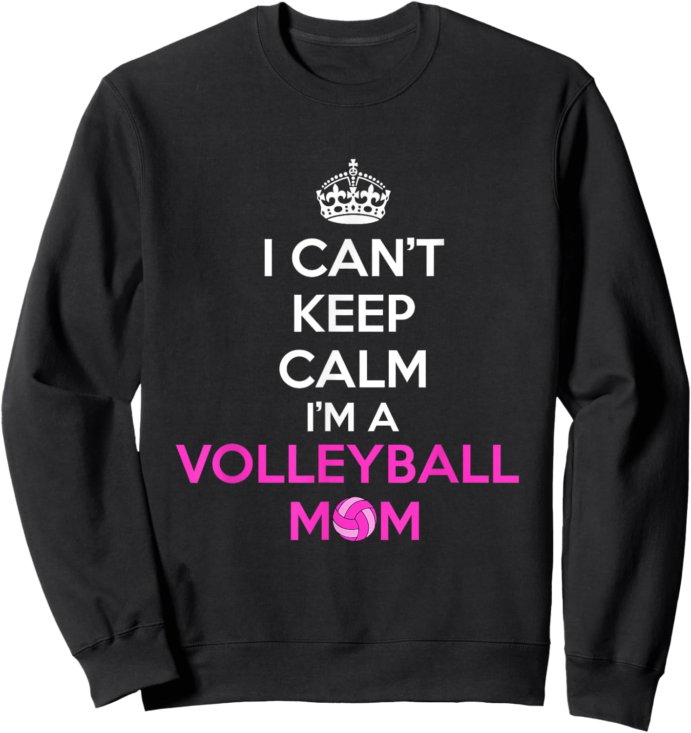 I Can't Keep Calm I'm a Volleyball Mom Design Sweatshirt - Sweatshirt | Black