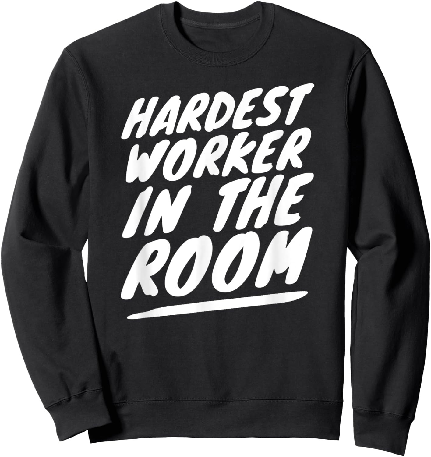 Gym Motivation Hardest Worker In The Room Sweatshirt - Sweatshirt | Black