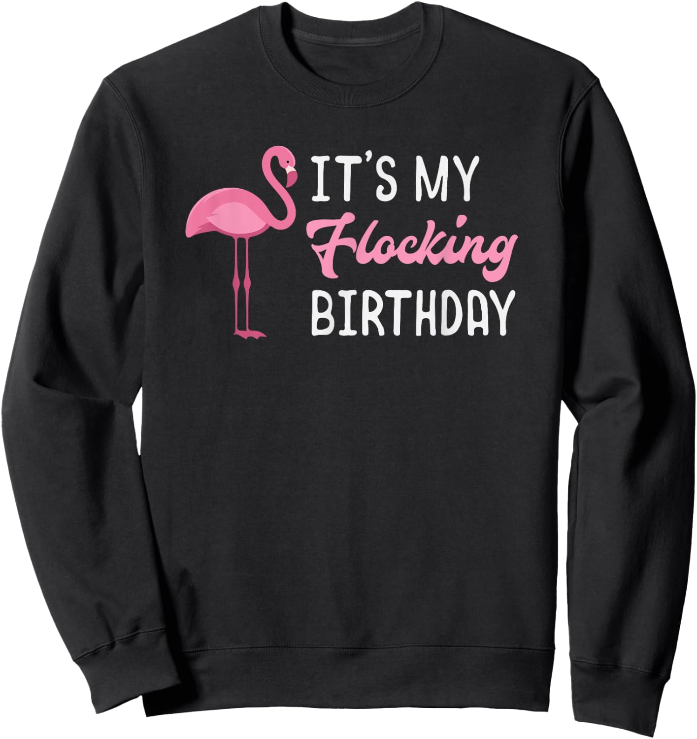 Flamingo Birthday It's My Flocking Birthday Sweatshirt - Sweatshirt | Black