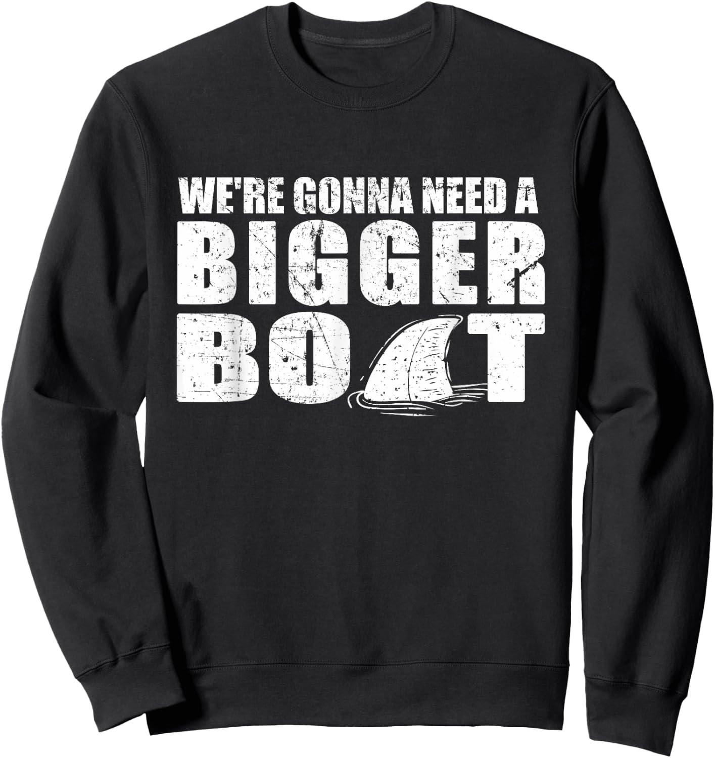 We're Gonna Need A Bigger Boat T Shirt funny Gift Sweatshirt - Sweatshirt | Black