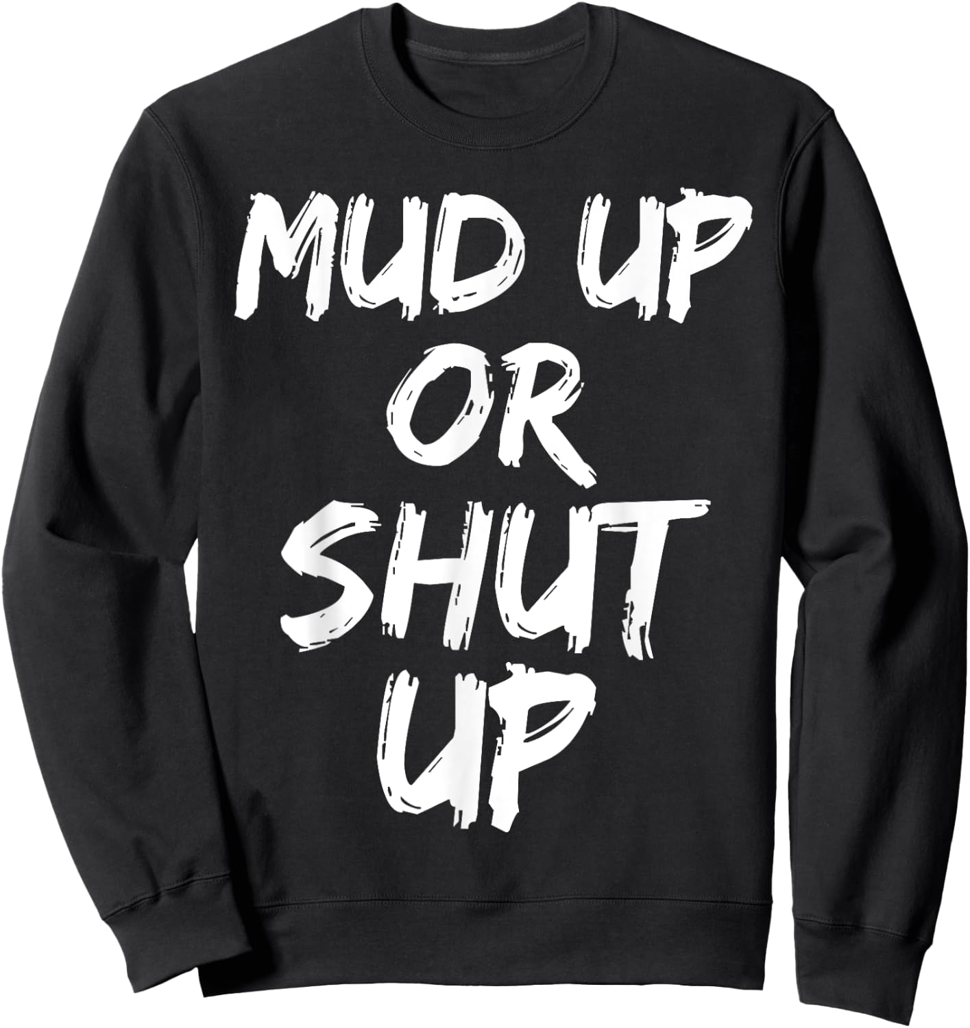 Mud Up or Shut Up Shirt Cute Funny Mudding Racing Shirt Sweatshirt - Sweatshirt | Black