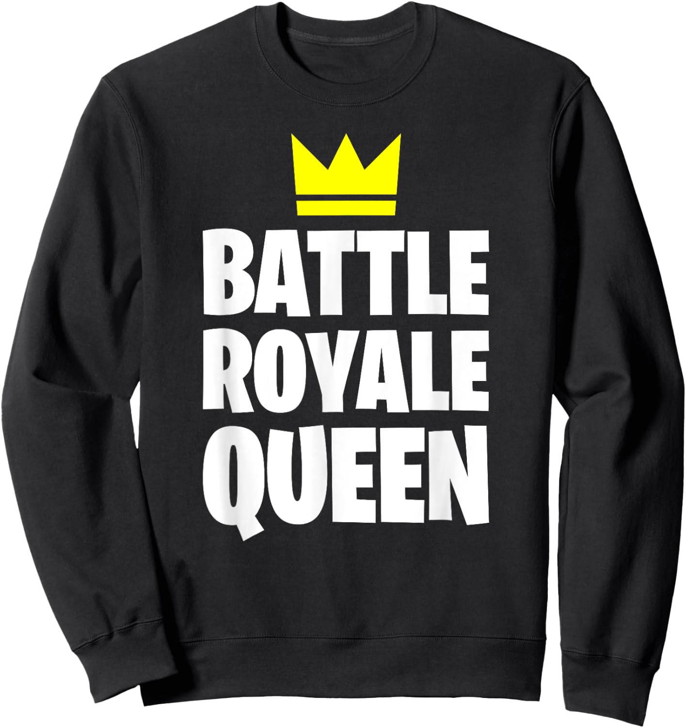 Battle Royale Queen Shirt Funny Gaming Quote for Gamers Sweatshirt - Sweatshirt | Black