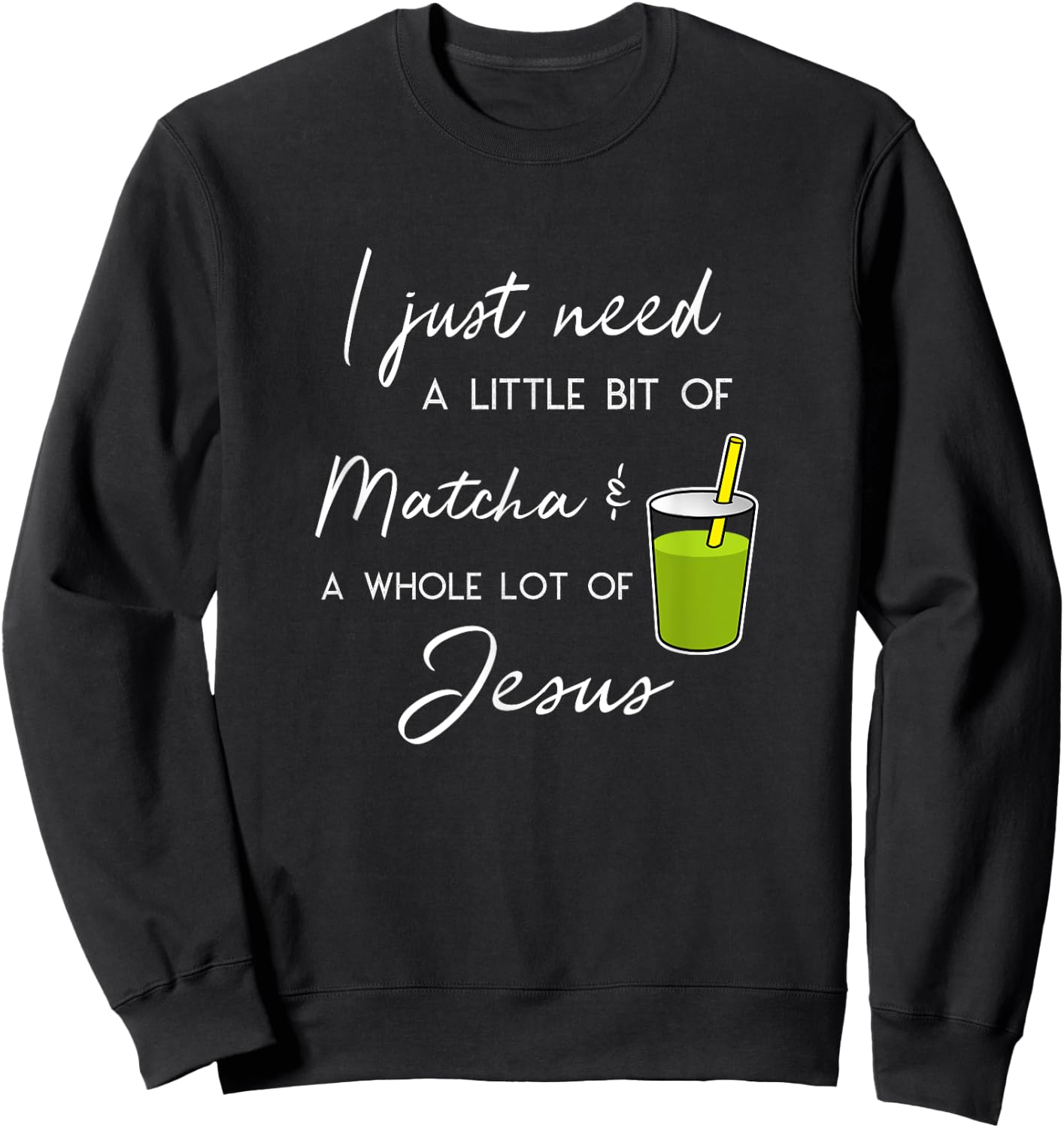 Funny Matcha Tea Whole Lot Jesus Sweatshirt - Sweatshirt | Black