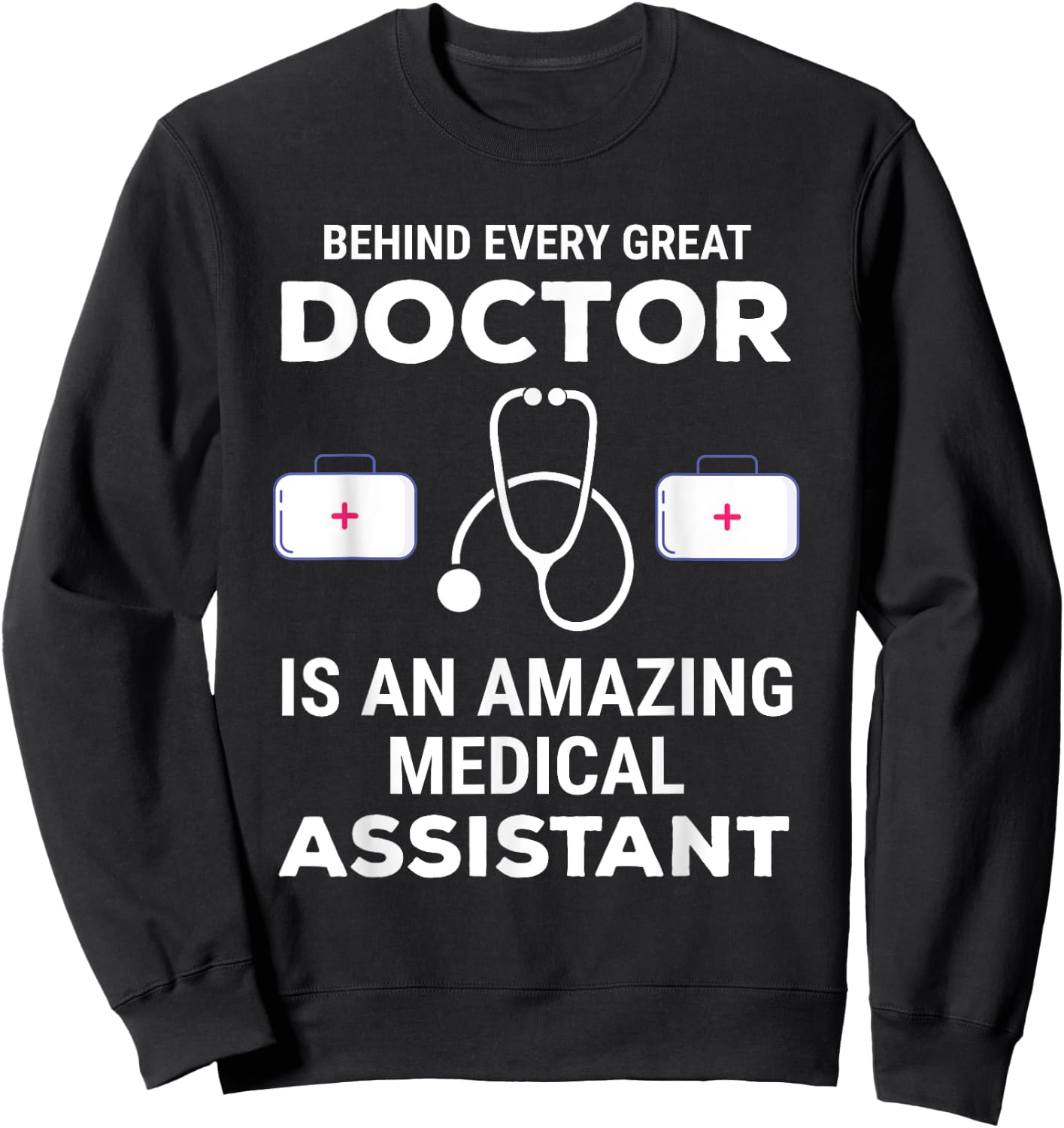 Funny Doctor Medical Assistant Joke Humor Sweatshirt - Sweatshirt | Black