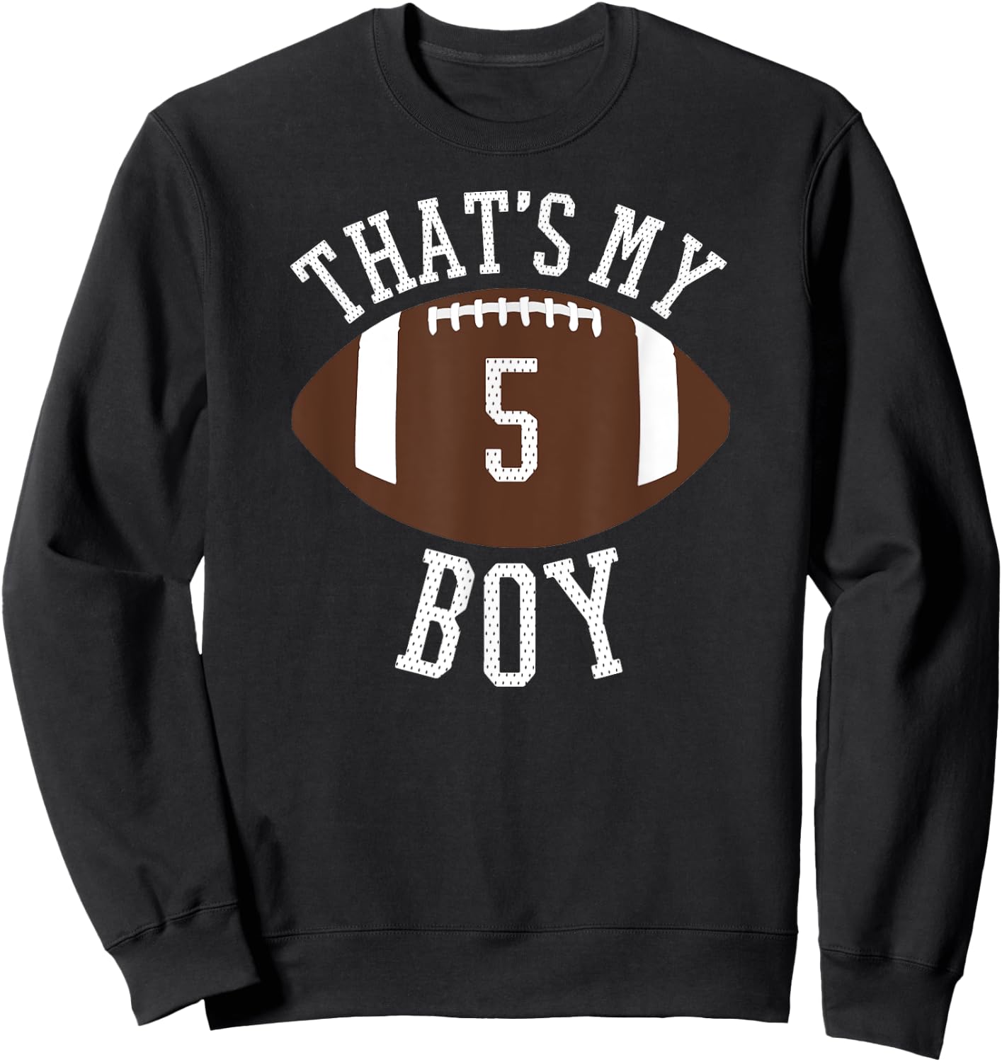 That's My Boy #5 Football Number 5 Jersey Football Mom Dad Sweatshirt - Sweatshirt | Black