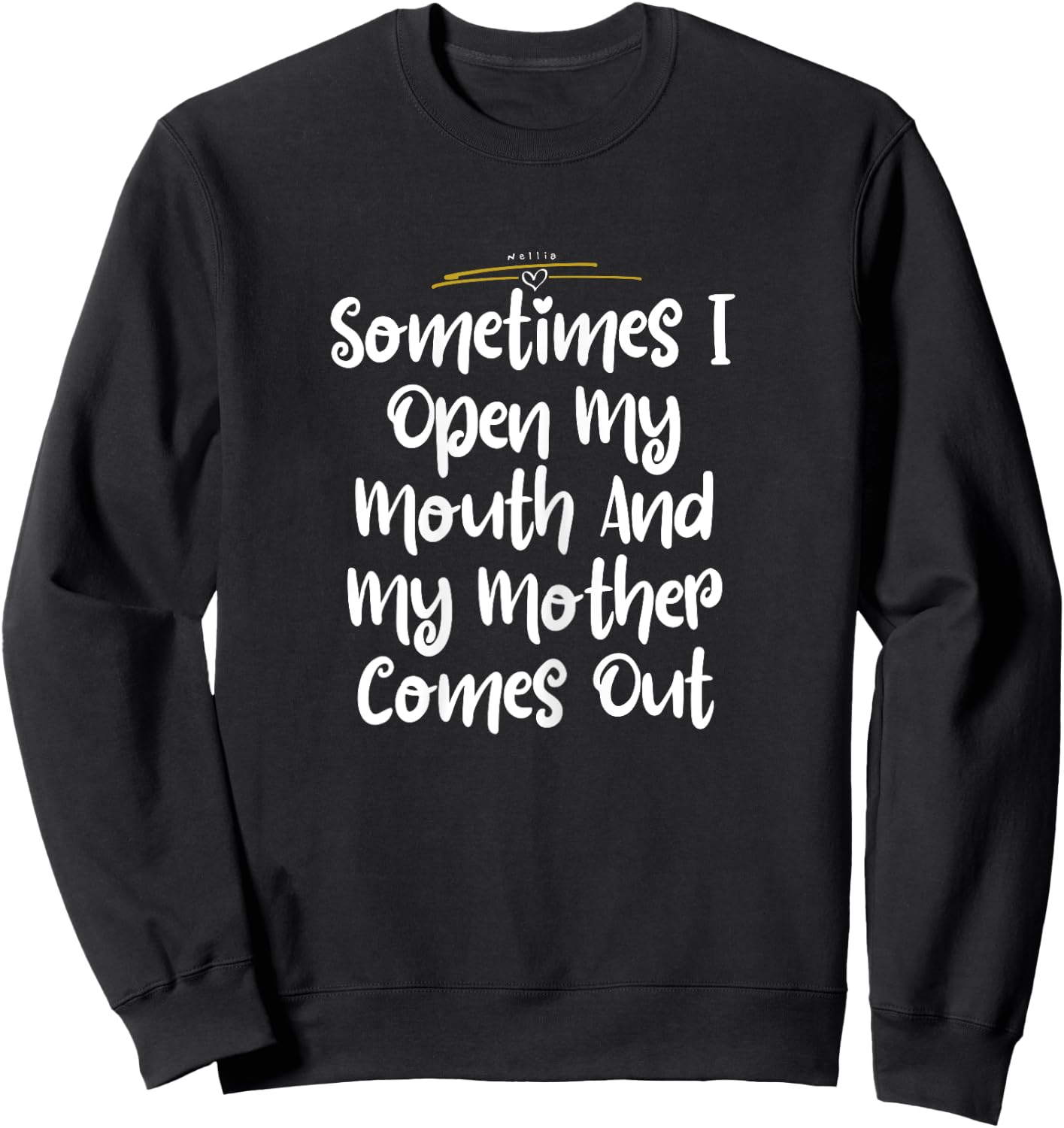 Sometimes I Open my Mouth And My Mother Comes Out Shirt Cute Sweatshirt - Sweatshirt | Black