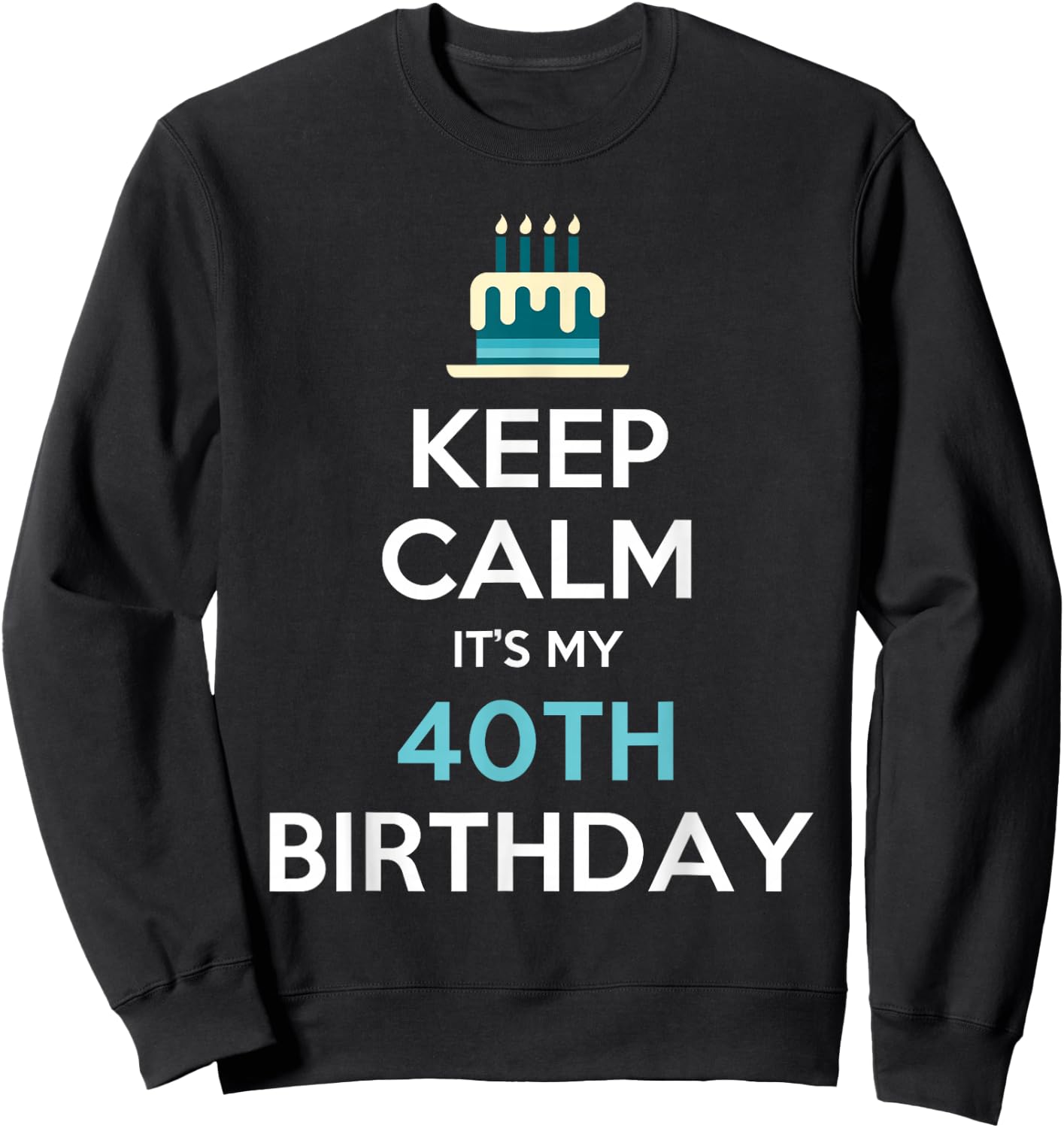 Keep Calm It's My 40th Birthday 40 Years Old Sweatshirt - Sweatshirt | Black