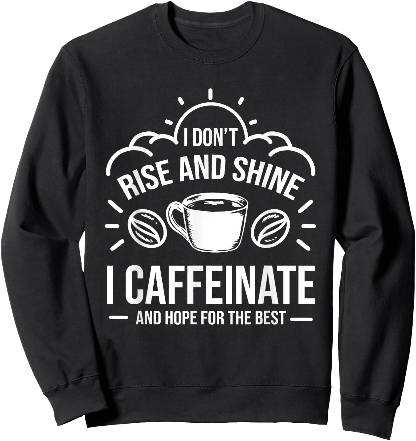 I Dont Rise And Shine I Caffeinate Hope For The Best Barista Sweatshirt - Sweatshirt | Black
