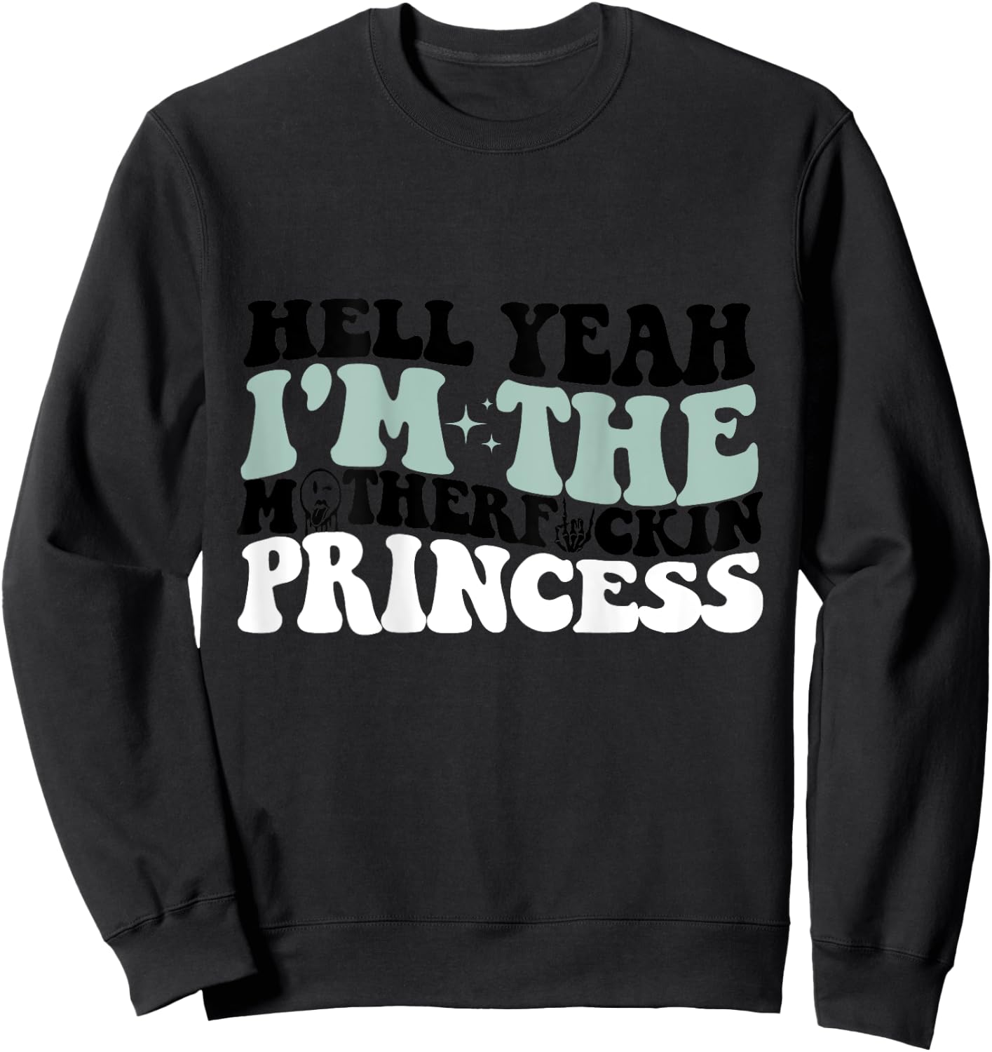 Hell Yeah I'm The Mf Princess Funny Sweatshirt - Sweatshirt | Black