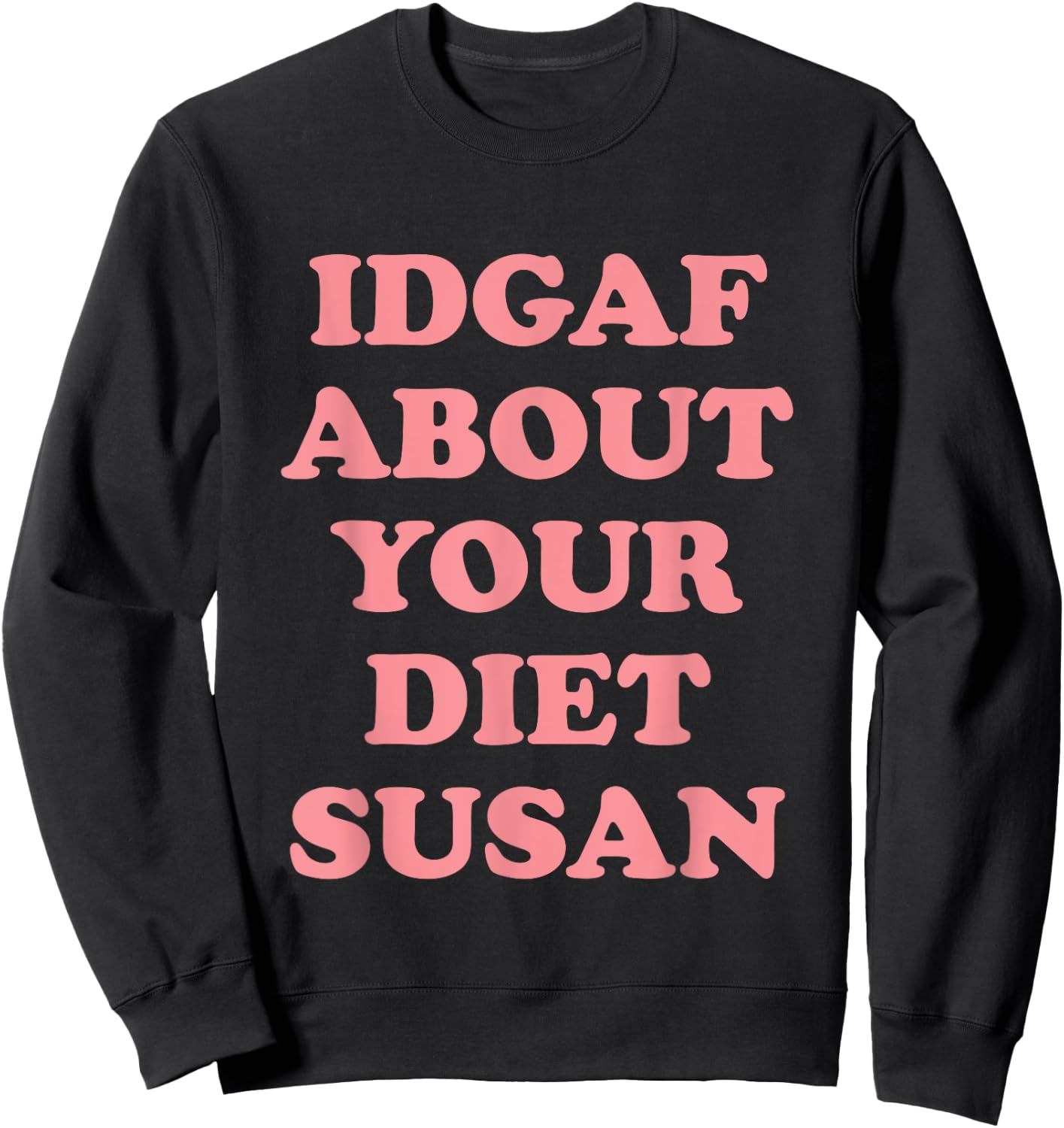 IDGAF About Your Diet Susan Funny Diet Sweatshirt - Sweatshirt | Black