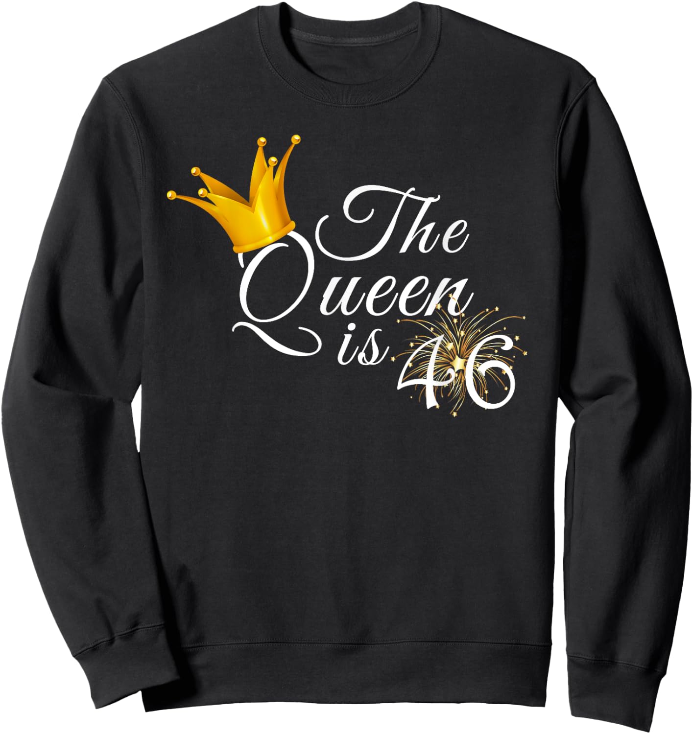 The Queen Is 46 Forty Six Year Old 46th Birthday Party Gift Sweatshirt - Sweatshirt | Black