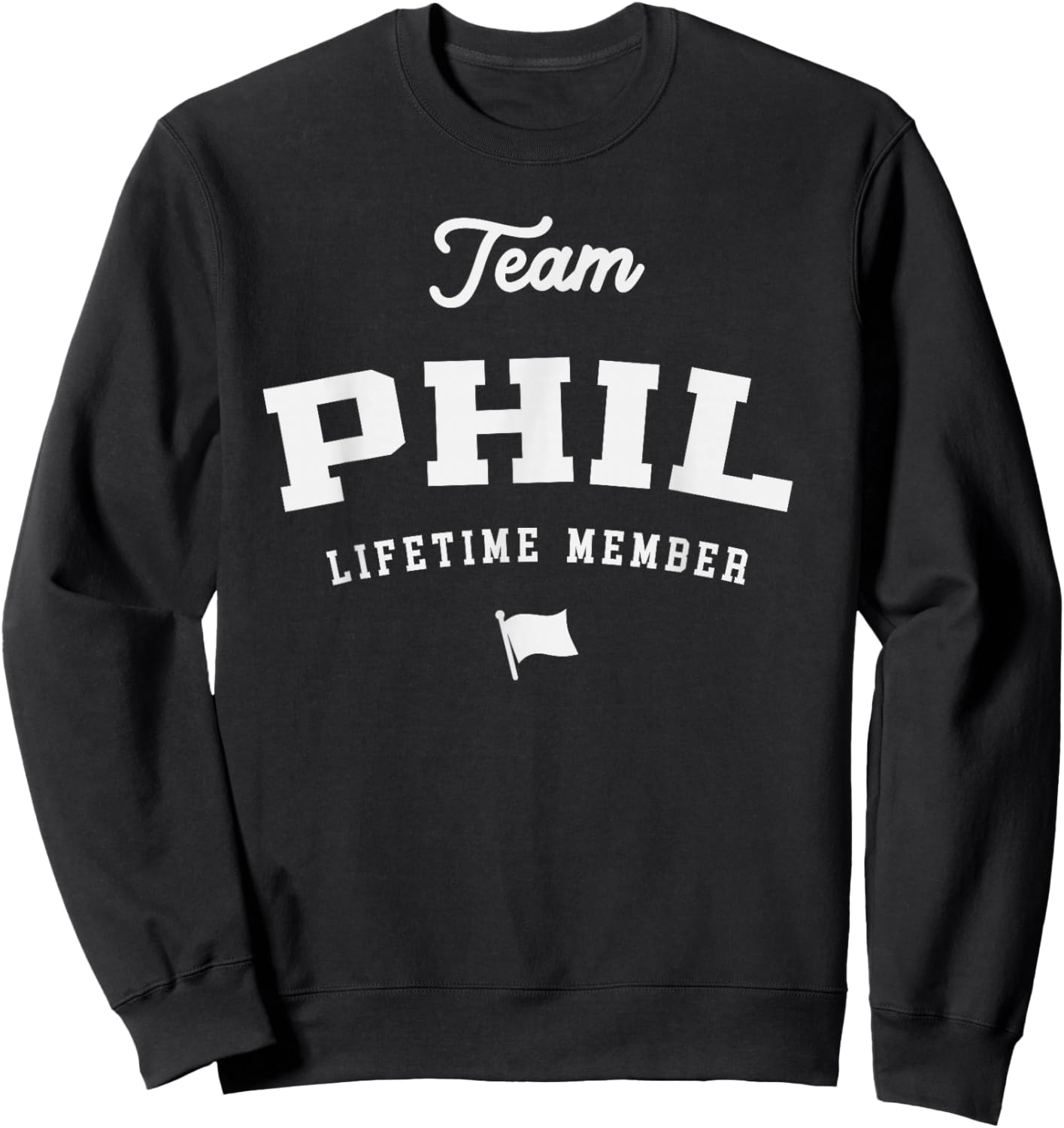 Team Phil Lifetime Member Funny Name Phil Sweatshirt - Sweatshirt | Black