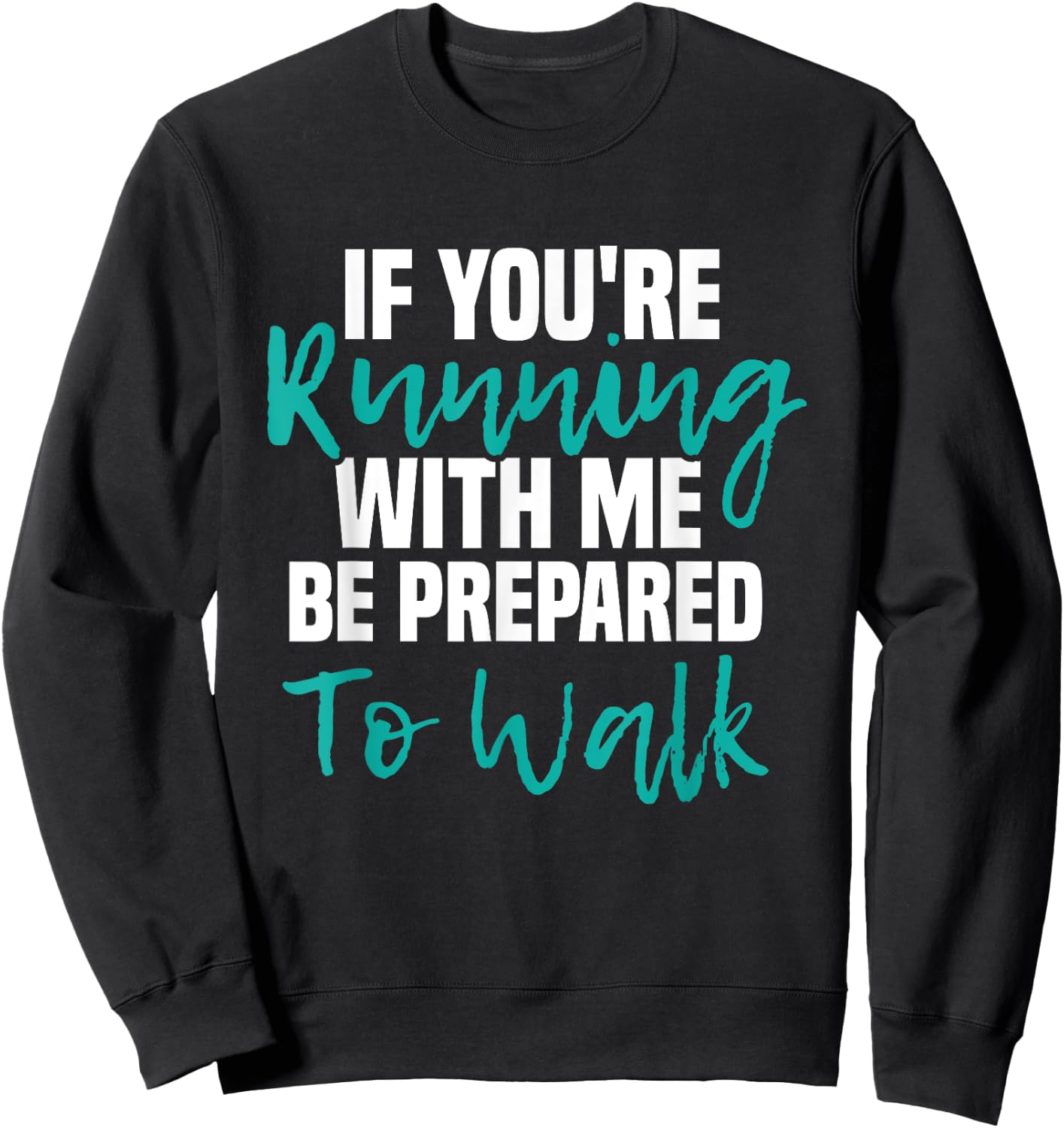 If You're Running With Me Be Prepared To Walk - Gym Clothes Sweatshirt - Sweatshirt | Black