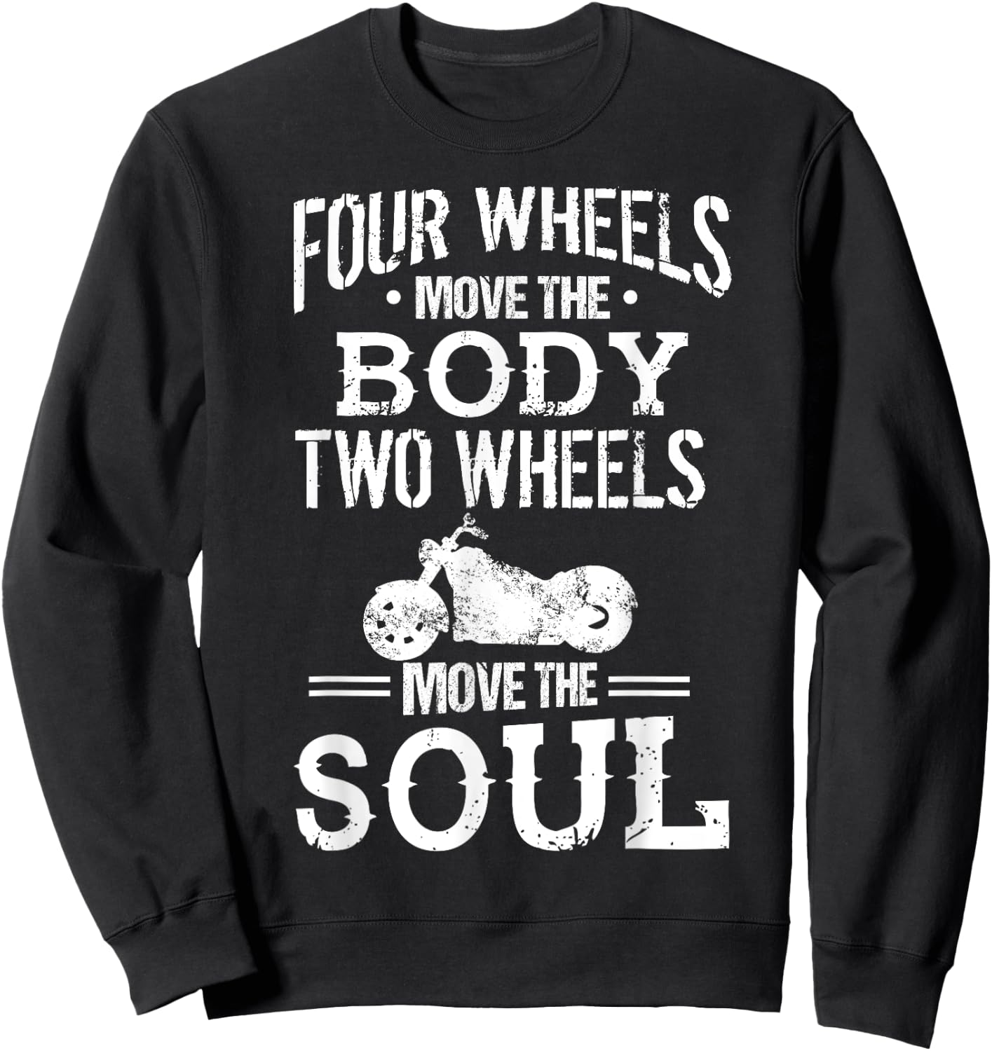 Four Wheels Move the Body Two Wheels Move the Soul Sweatshirt - Sweatshirt | Black