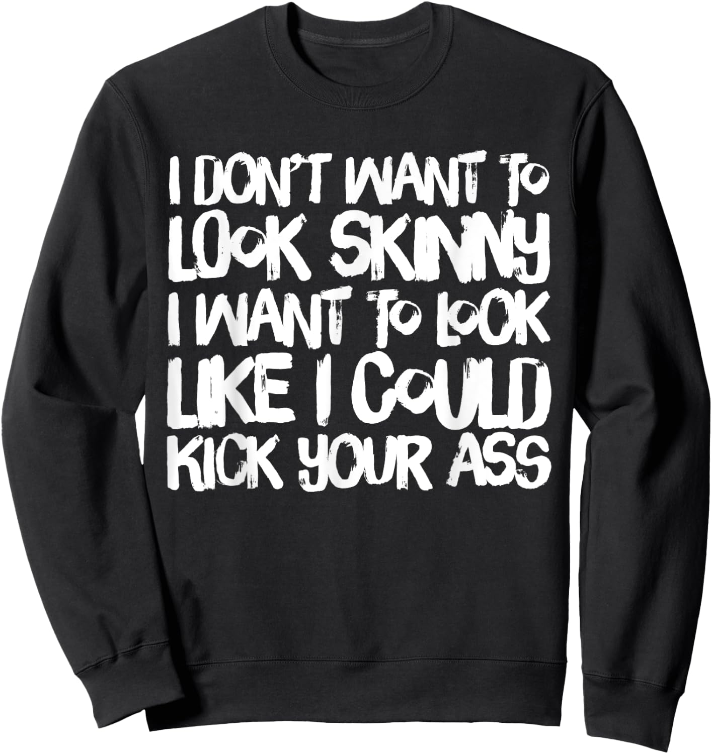 I Don't Want to Look Skinny Funny Workout Gift Sweatshirt - Sweatshirt | Black