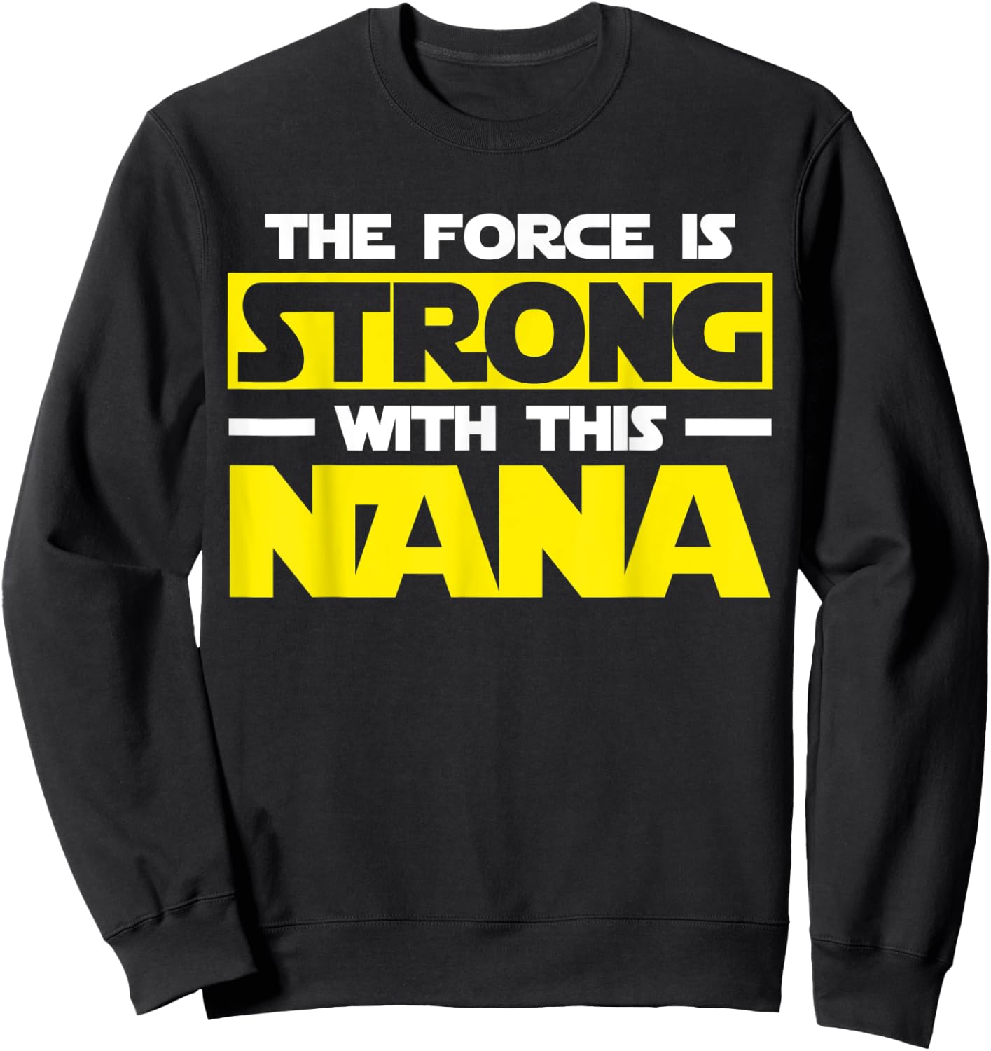 The Force Is Strong With This My Nana Sweatshirt - Sweatshirt | Black