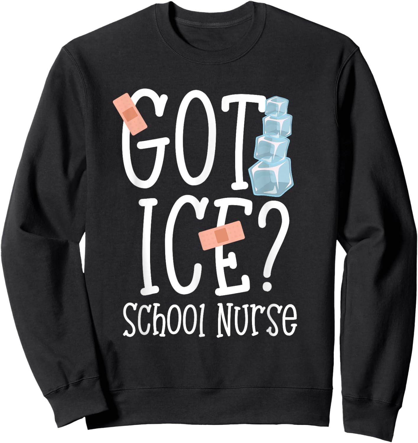 Got Ice? School Nurse Shirt Funny Quote Nursing Gift Sweatshirt - Sweatshirt | Black