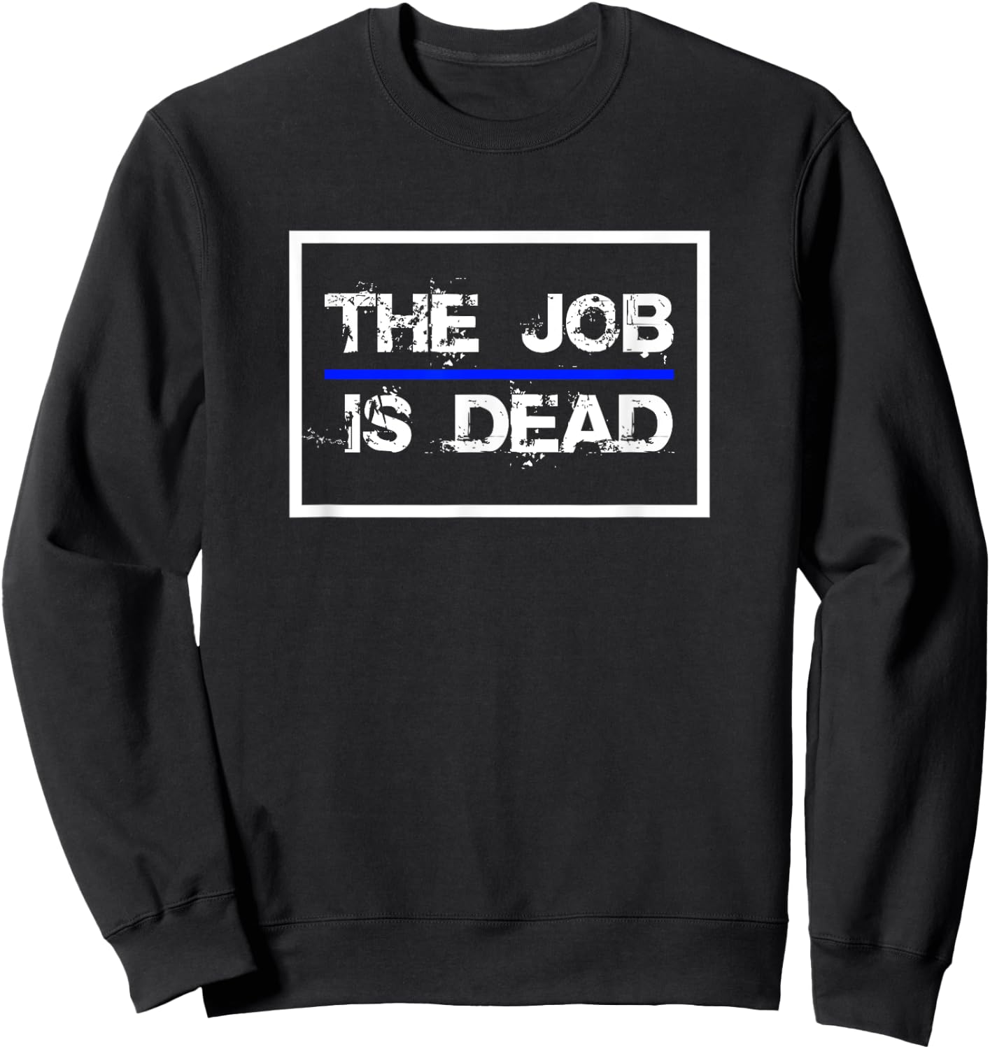 The Job Is Dead Law Enforcement Police 2024 Sweatshirt - Sweatshirt | Black