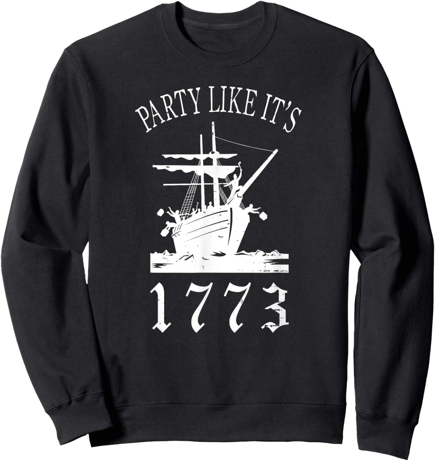 Party Like it's 1773 Boston Tea Funny Political Joke Sweatshirt - Sweatshirt | Black