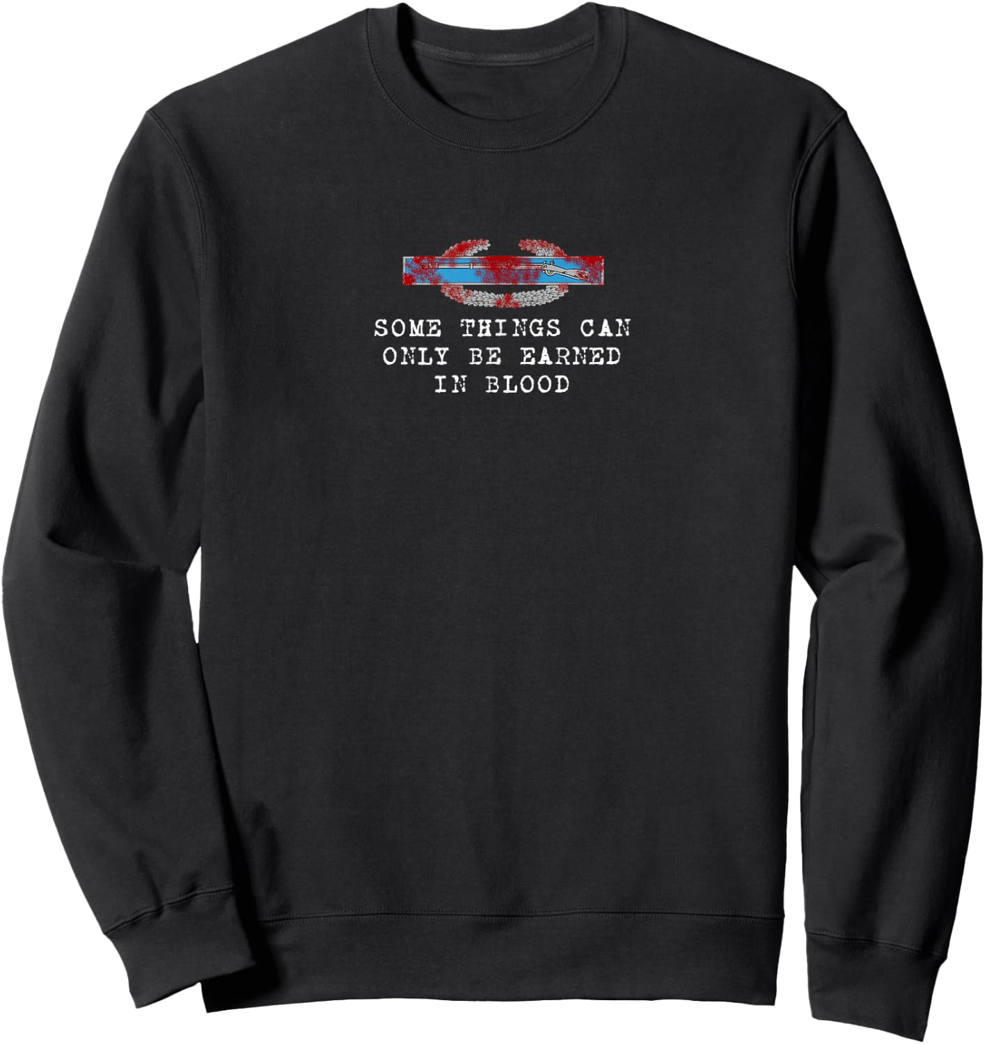 Combat Infantryman Badge - Earned in Blood Sweatshirt - Sweatshirt | Black