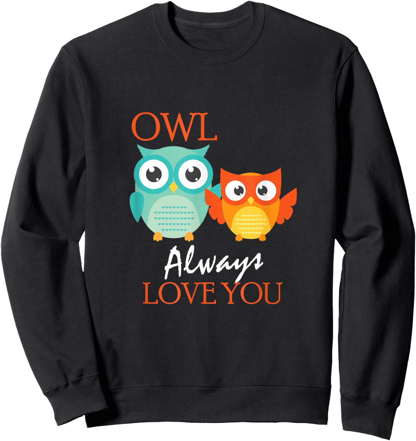 Cute Owl Always Love You Romantic & Adorable Owl Pun Sweatshirt - Sweatshirt | Black