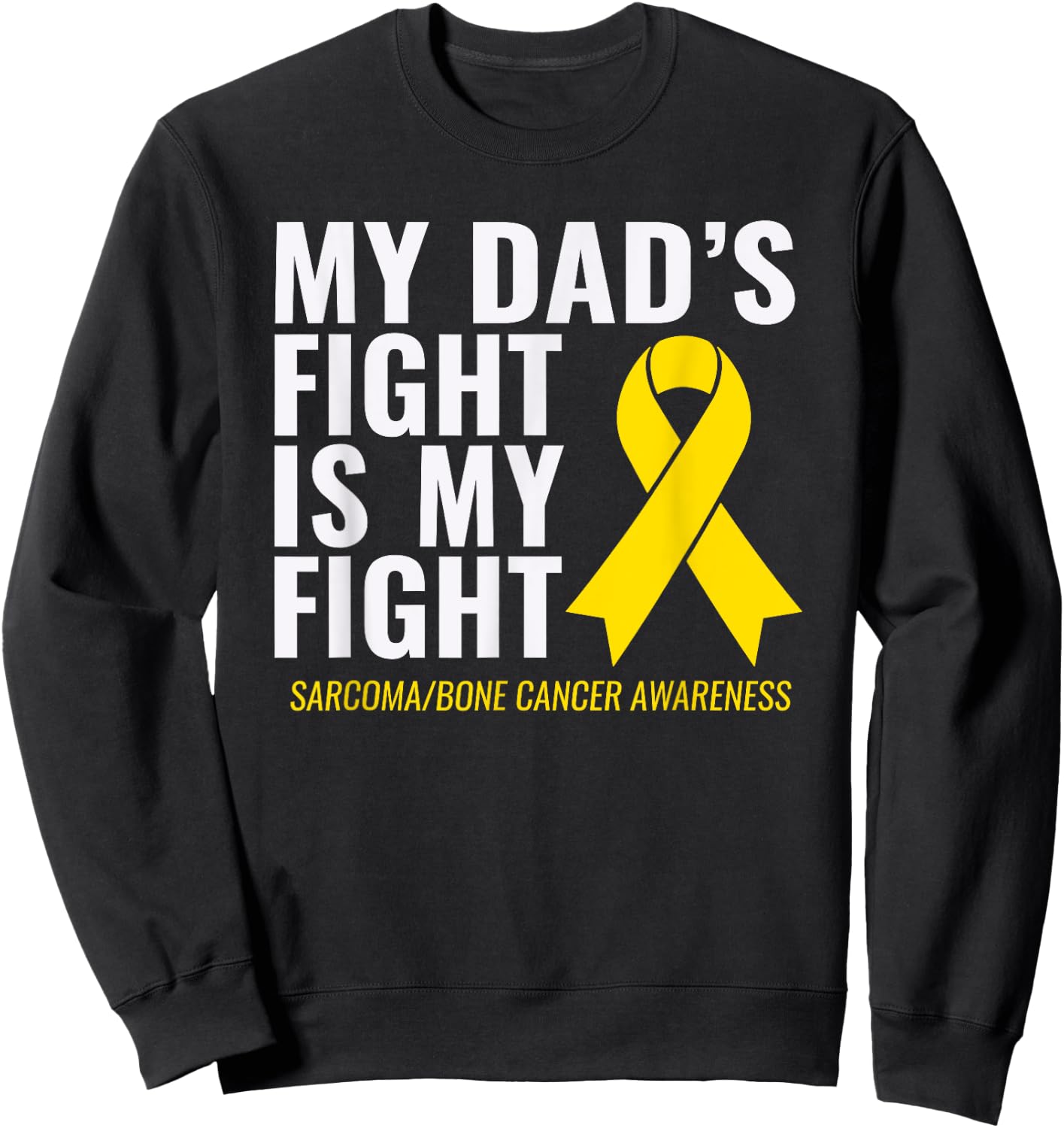My Dad's Fight is My Fight Sarcoma Bone Cancer Shirt Sweatshirt - Sweatshirt | Black
