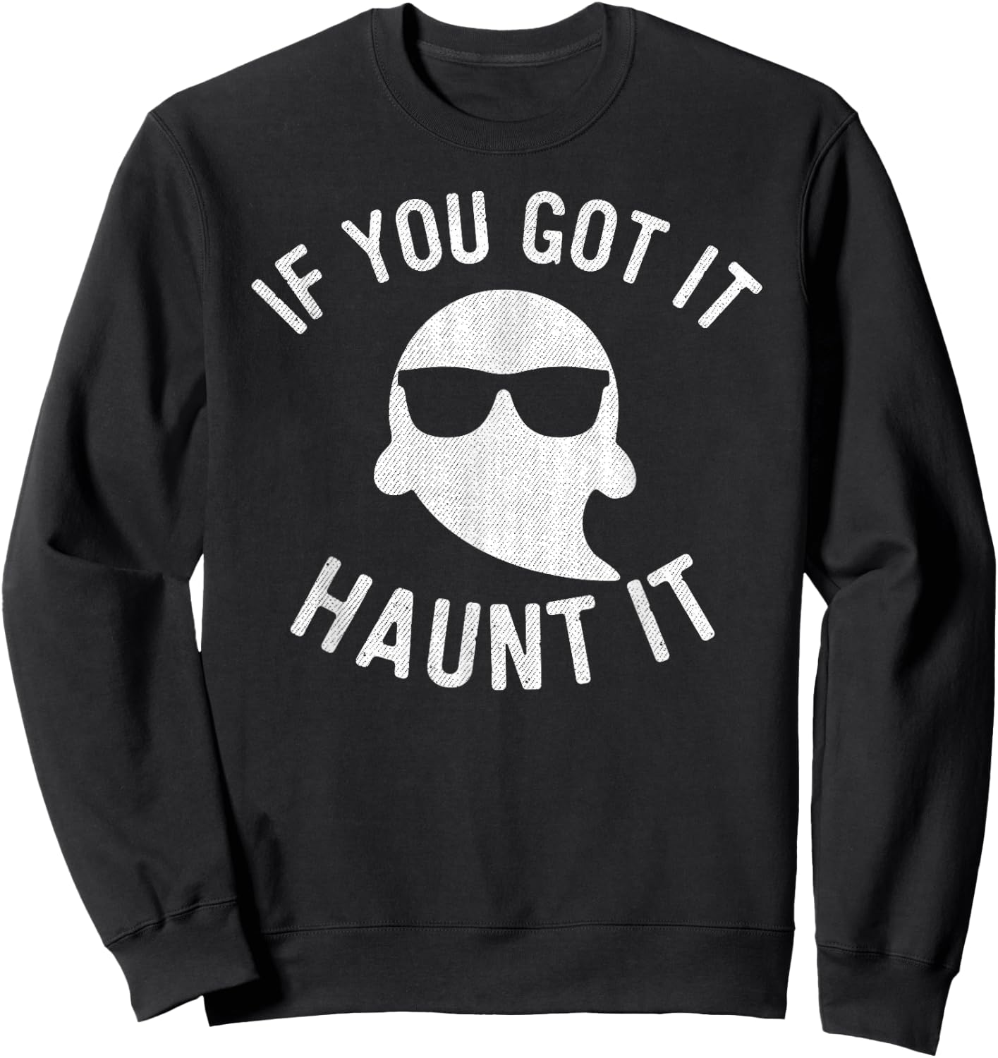 If You Got It Haunt It Shirt Halloween Ghost Women Sweatshirt - Sweatshirt | Black