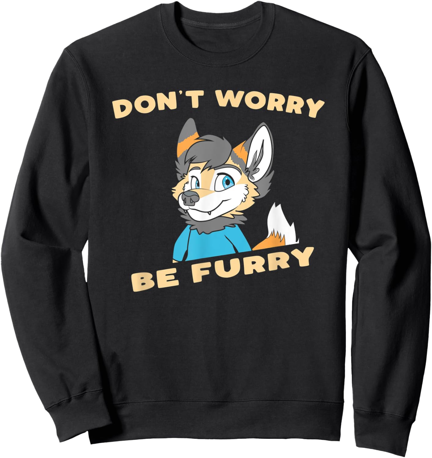 Don't Worry Be Furry - Funny Furry Fandom Cute OwO Fursuit Sweatshirt - Sweatshirt | Black