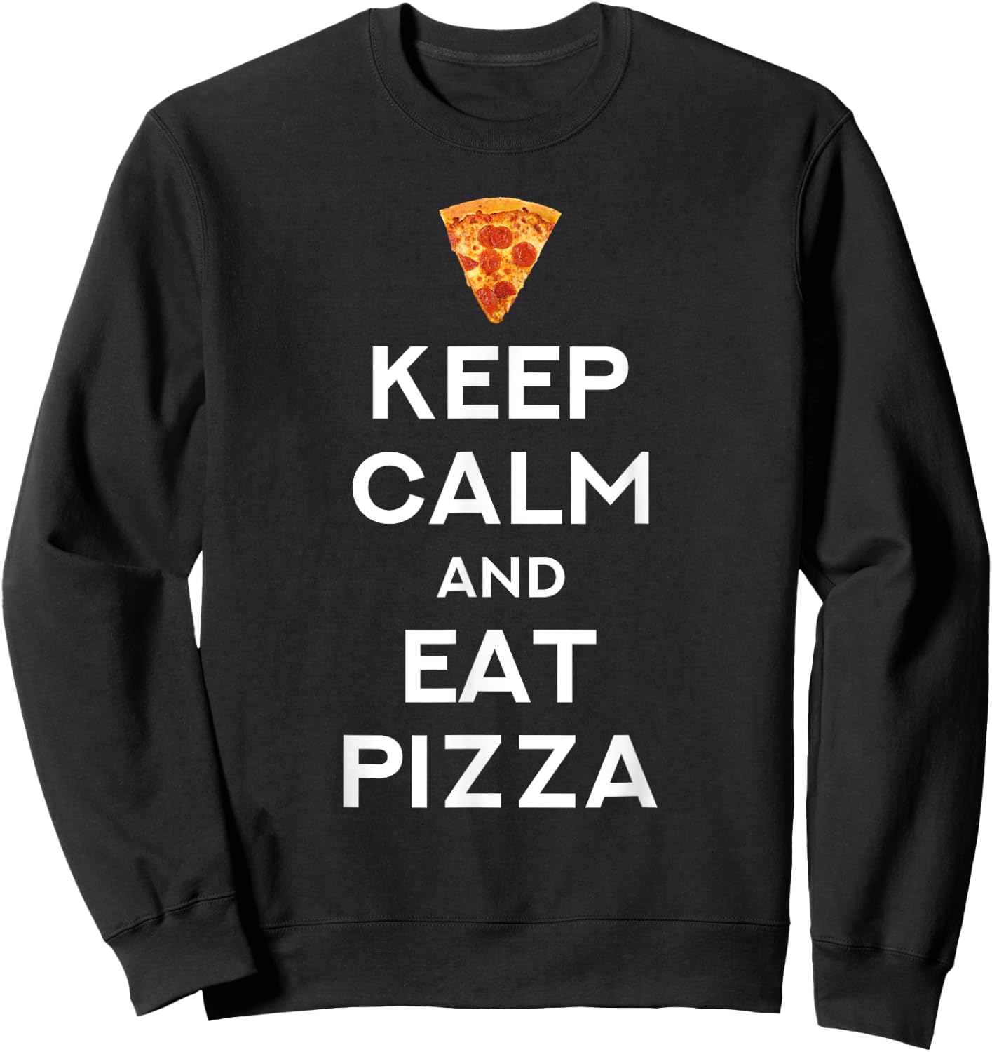 Keep Calm And Eat Pizza Funny Sweatshirt - Sweatshirt | Black