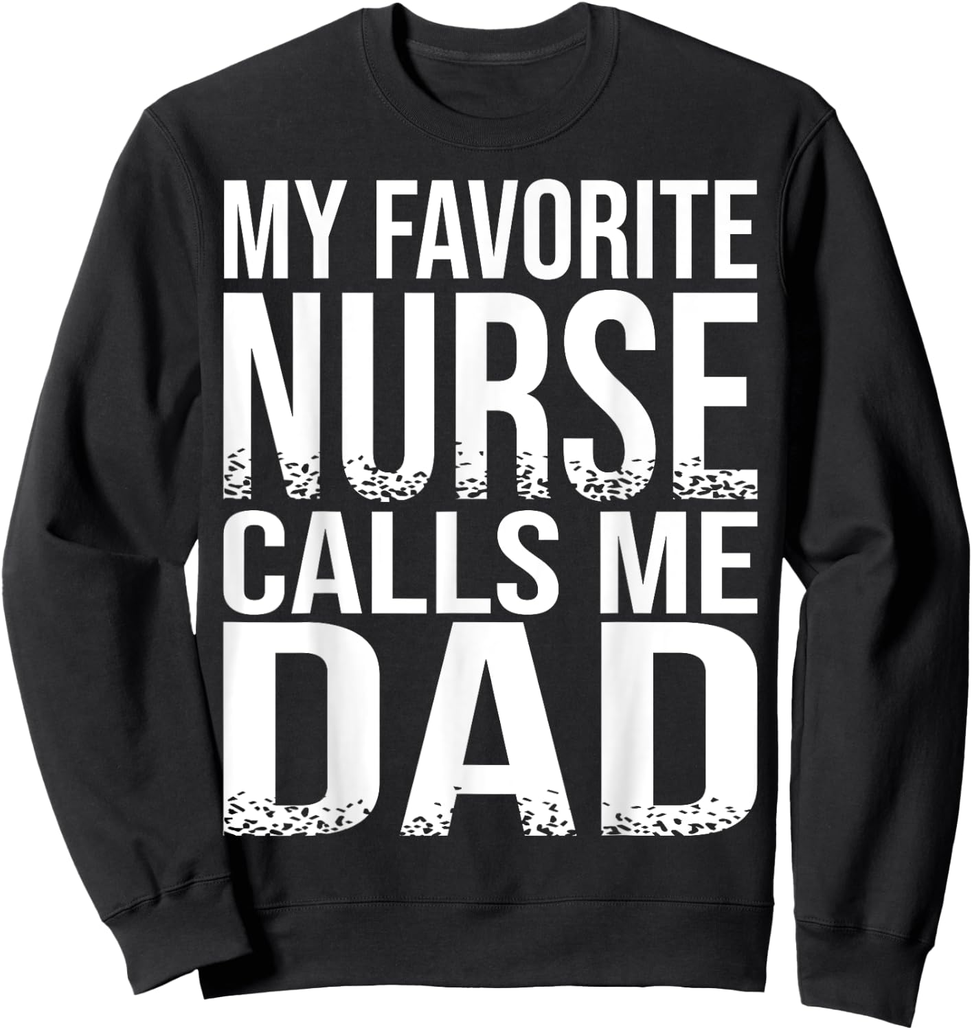 My Favorite Nurse Calls Me Dad Father's Day Gift Sweatshirt - Sweatshirt | Black