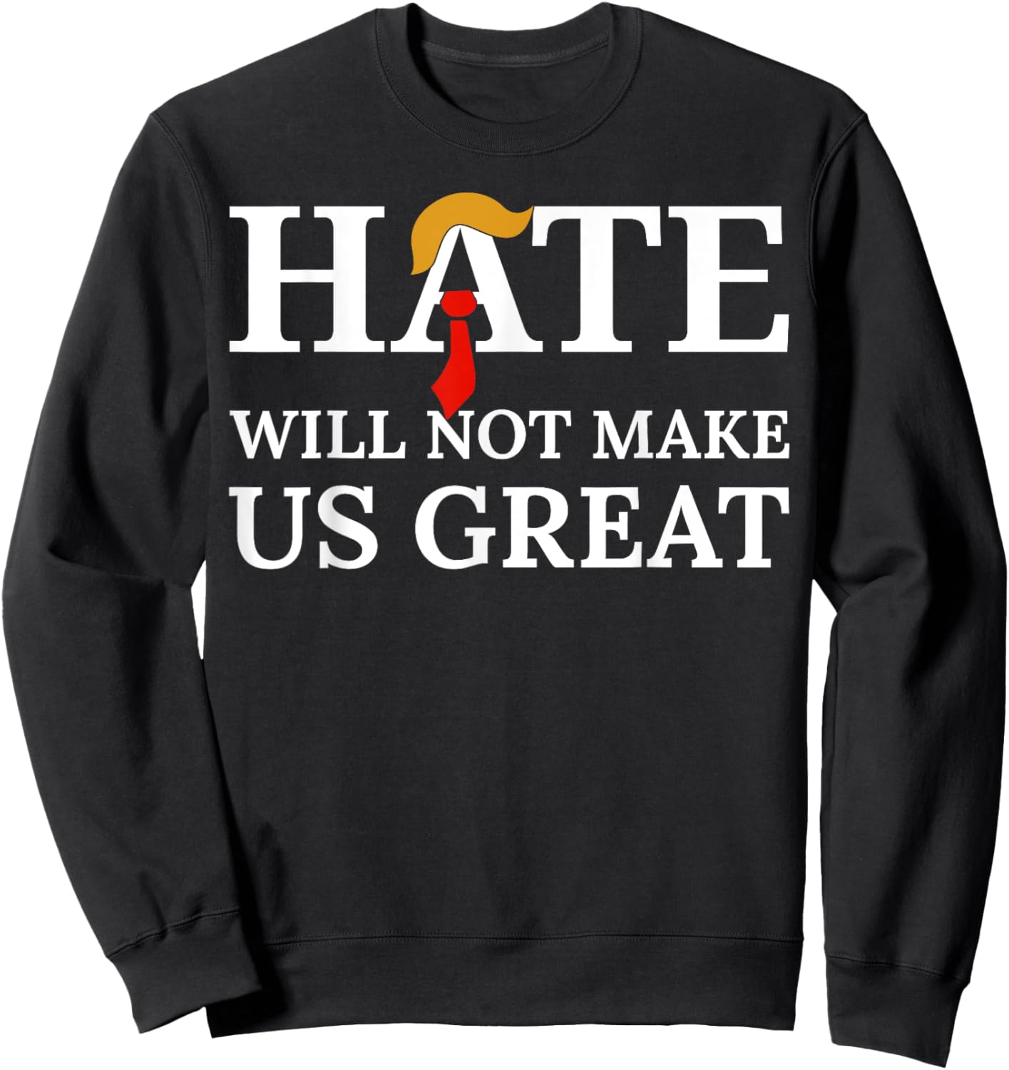 Hate Will Not Make Us Great Sweatshirt - Sweatshirt | Black