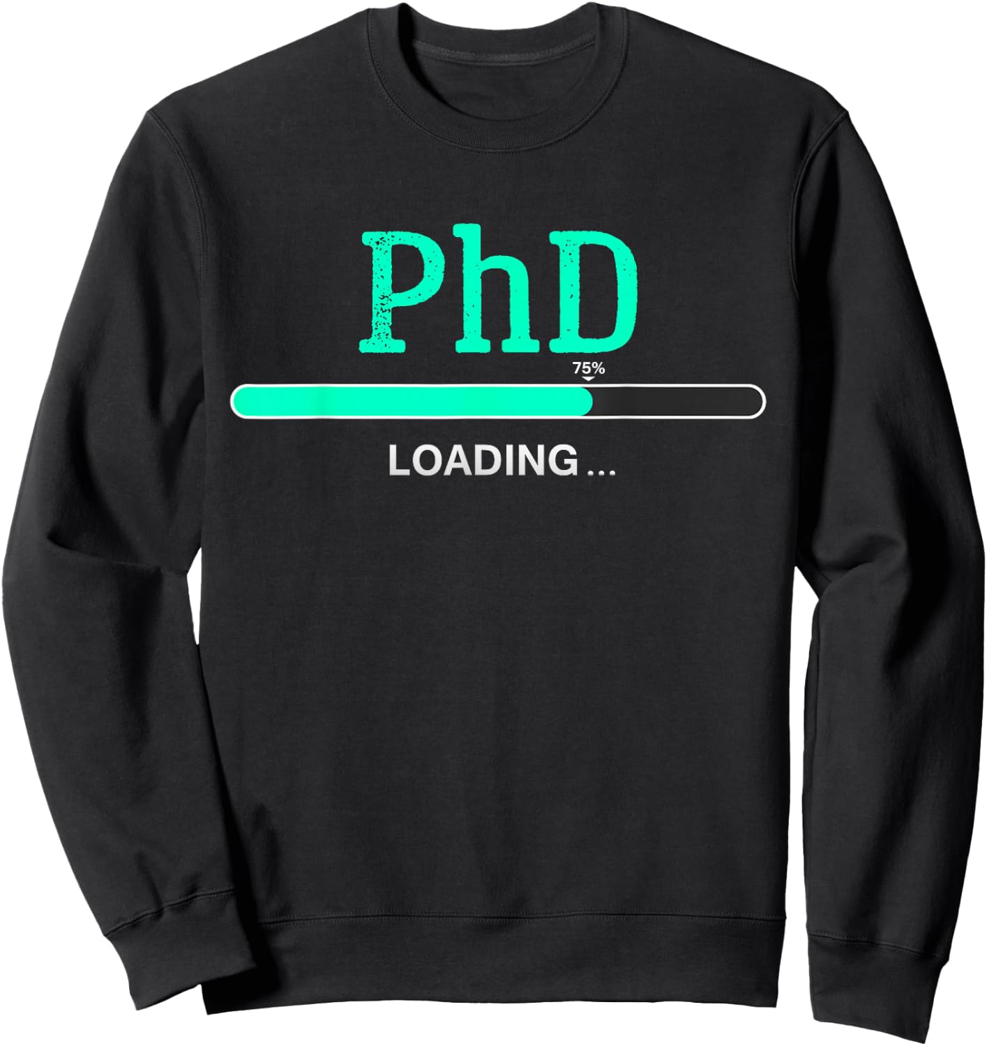 PhD Loading phd graduate Student Sweatshirt - Sweatshirt | Black