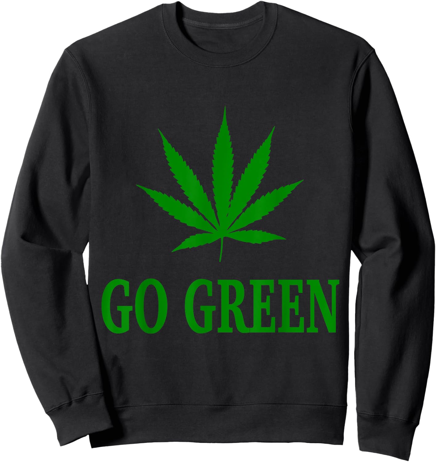 Go Green Weed Pot Leaf T Shirt Sweatshirt - Sweatshirt | Black