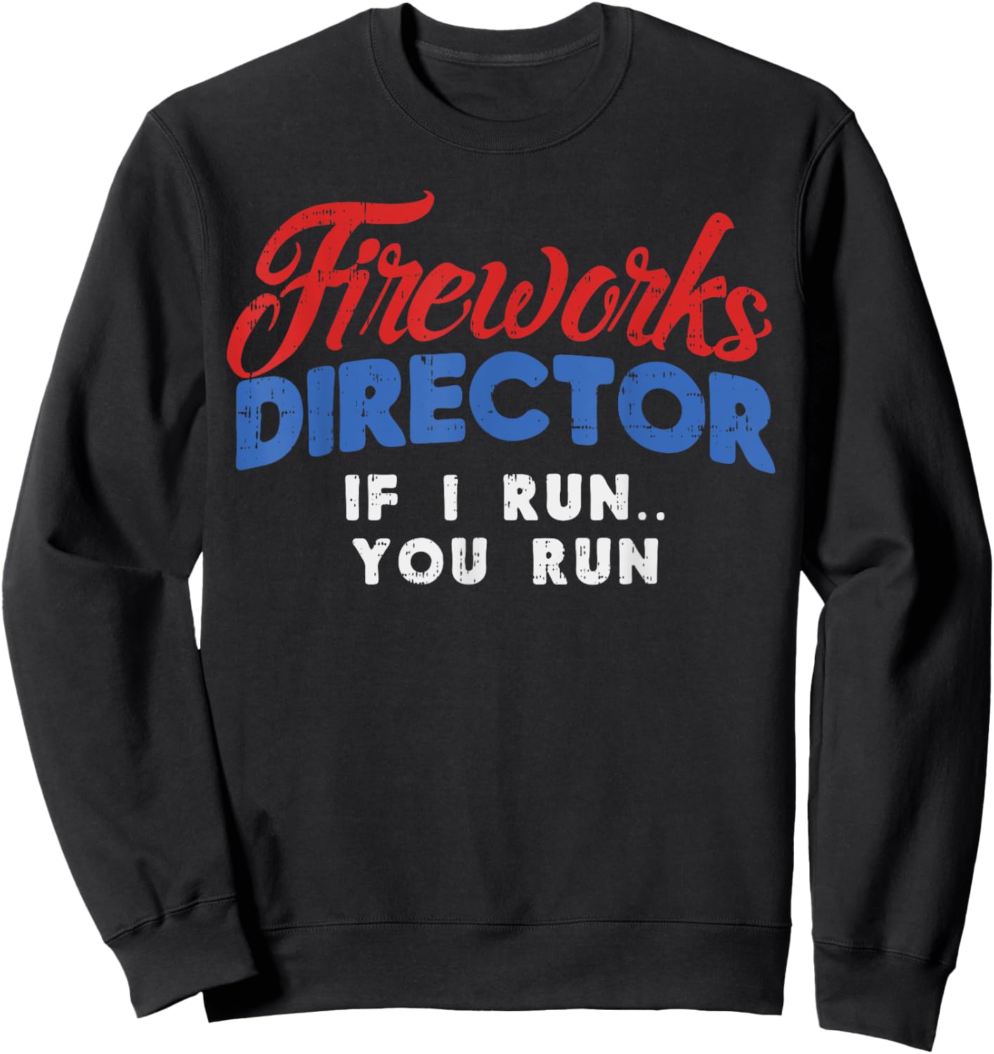 Fireworks Director If I Run 4th Of July Fourth Men Women Sweatshirt - Sweatshirt | Black