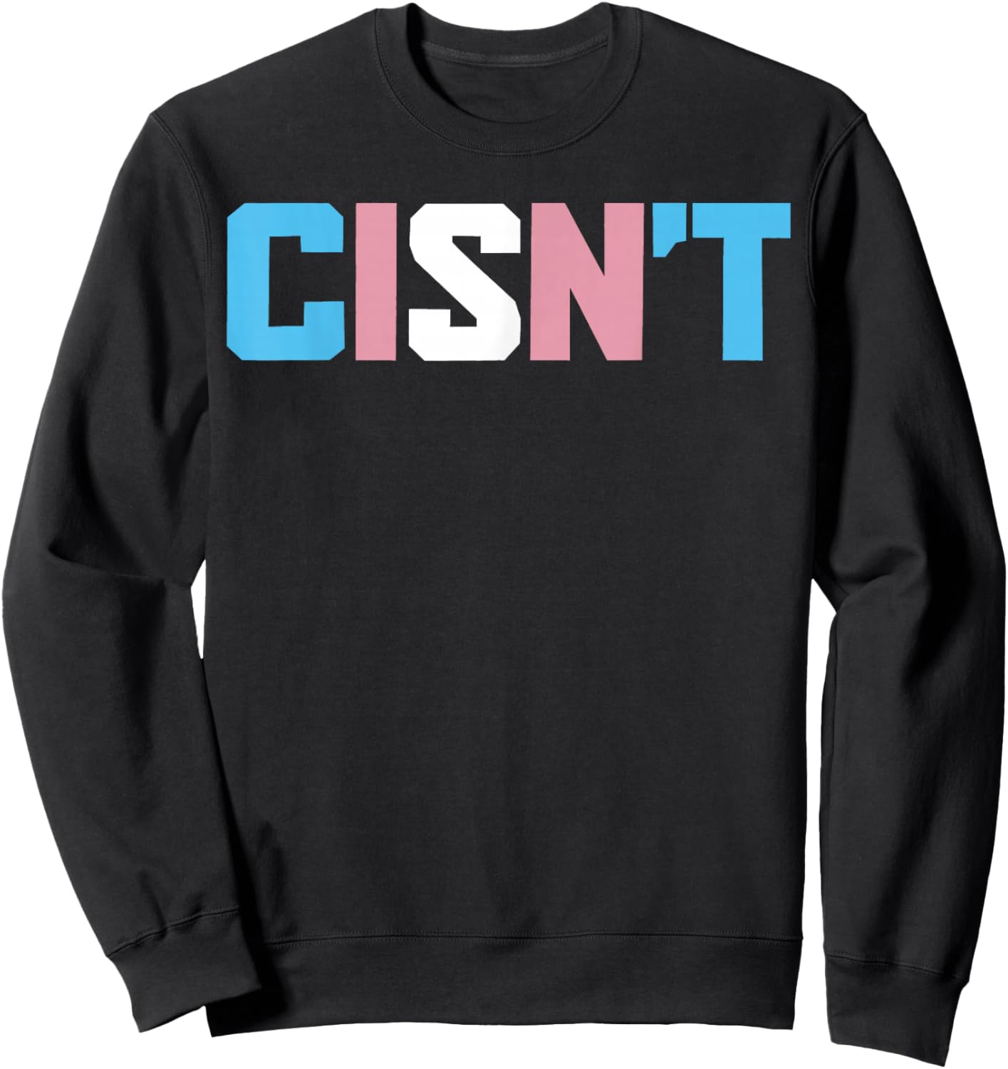 Cisn't Transgender Flag Funny Trans Pride LGBTQ Month Sweatshirt - Sweatshirt | Black