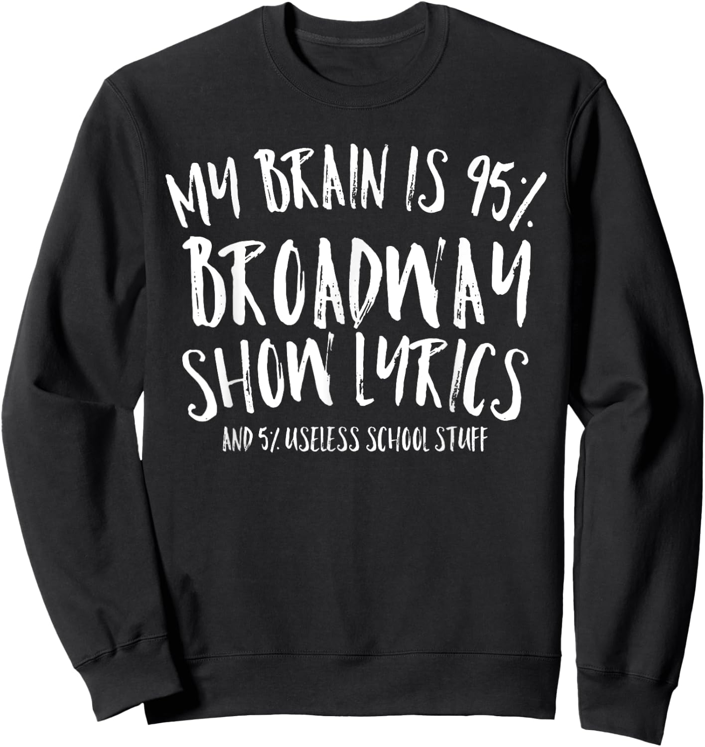 My Brain is 95% Broadway Lyrics Funny Theatre Acting Gift Sweatshirt - Sweatshirt | Black