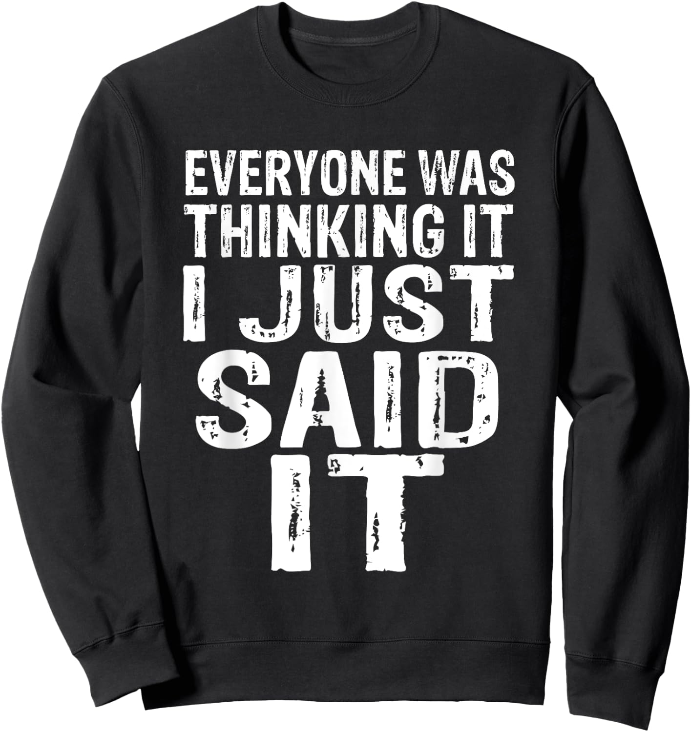 Everyone Was Thinking It I Just Said It Apparel Sweatshirt - Sweatshirt | Black